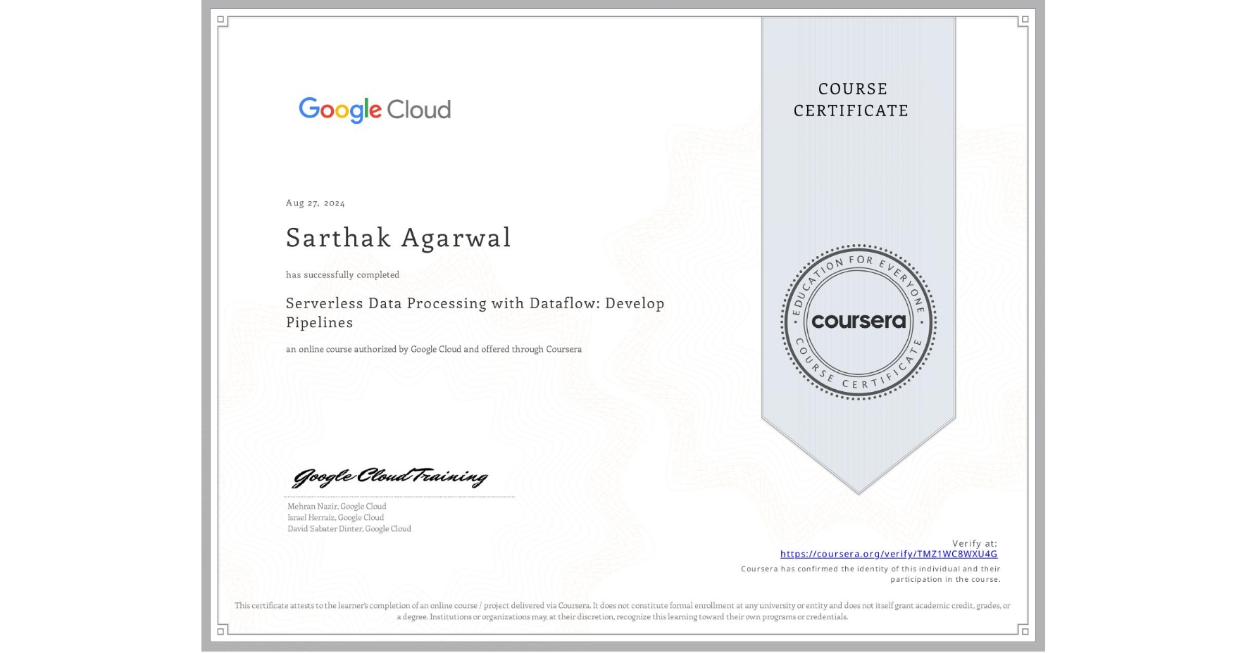 View certificate for Sarthak Agarwal, Serverless Data Processing with Dataflow: Develop Pipelines, an online non-credit course authorized by Google Cloud and offered through Coursera