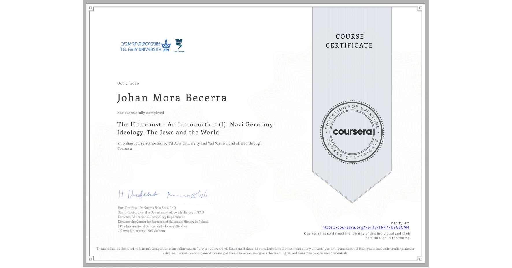 View certificate for Johan Mora Becerra, The Holocaust - An Introduction (I): Nazi Germany: Ideology, The Jews and the World, an online non-credit course authorized by Tel Aviv University & Yad Vashem and offered through Coursera