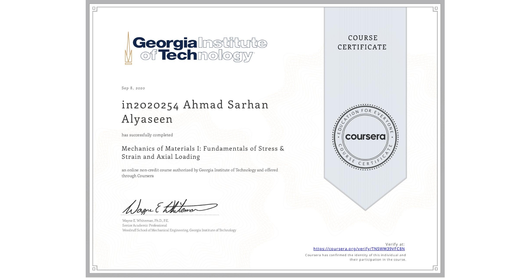 View certificate for in2020254 Ahmad Sarhan Alyaseen, Mechanics of Materials I: Fundamentals of Stress & Strain and Axial Loading, an online non-credit course authorized by Georgia Institute of Technology and offered through Coursera