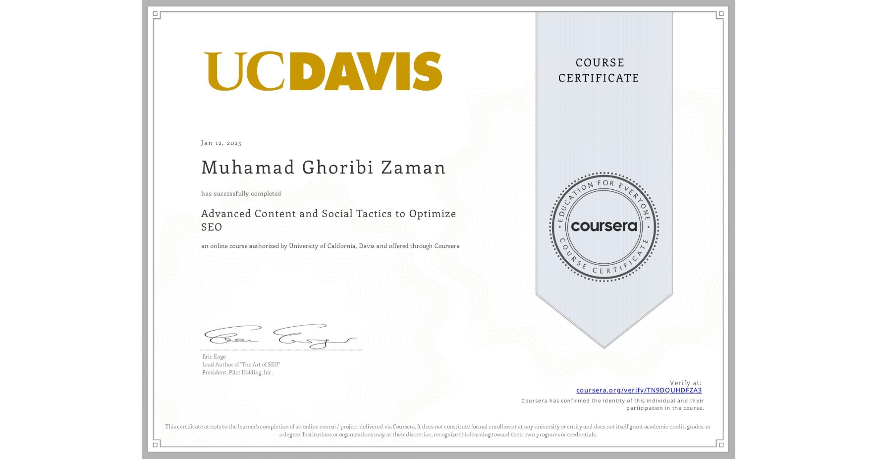 View certificate for Muhamad Ghoribi Zaman, Advanced Content and Social Tactics to Optimize SEO, an online non-credit course authorized by University of California, Davis and offered through Coursera