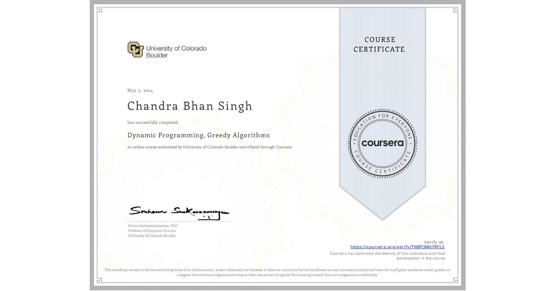 View certificate for Chandra Bhan Singh , Dynamic Programming, Greedy Algorithms, an online non-credit course authorized by University of Colorado Boulder and offered through Coursera