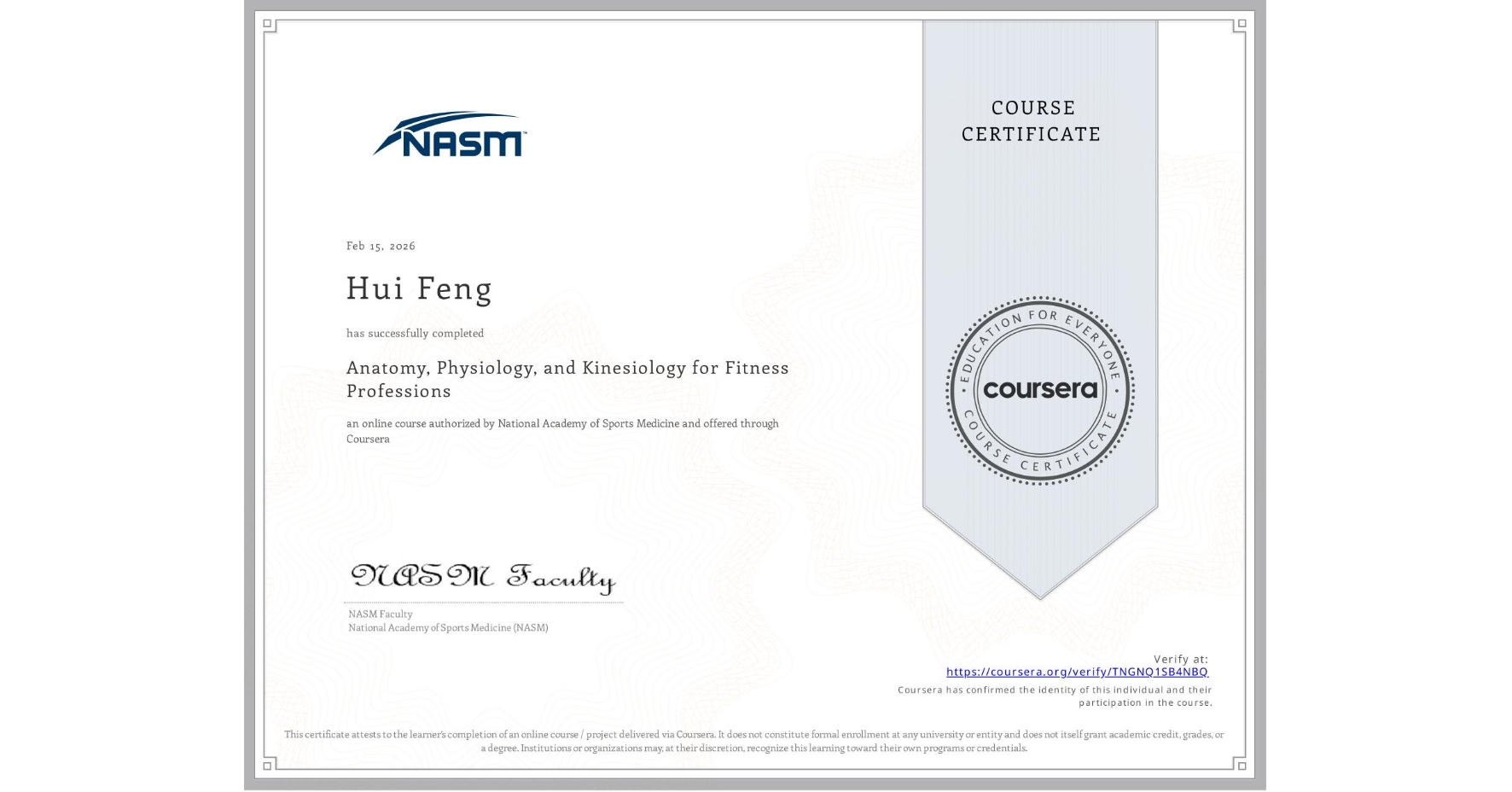 View certificate for Hui Feng, Anatomy, Physiology, and Kinesiology for Fitness Professions, an online non-credit course authorized by National Academy of Sports Medicine and offered through Coursera