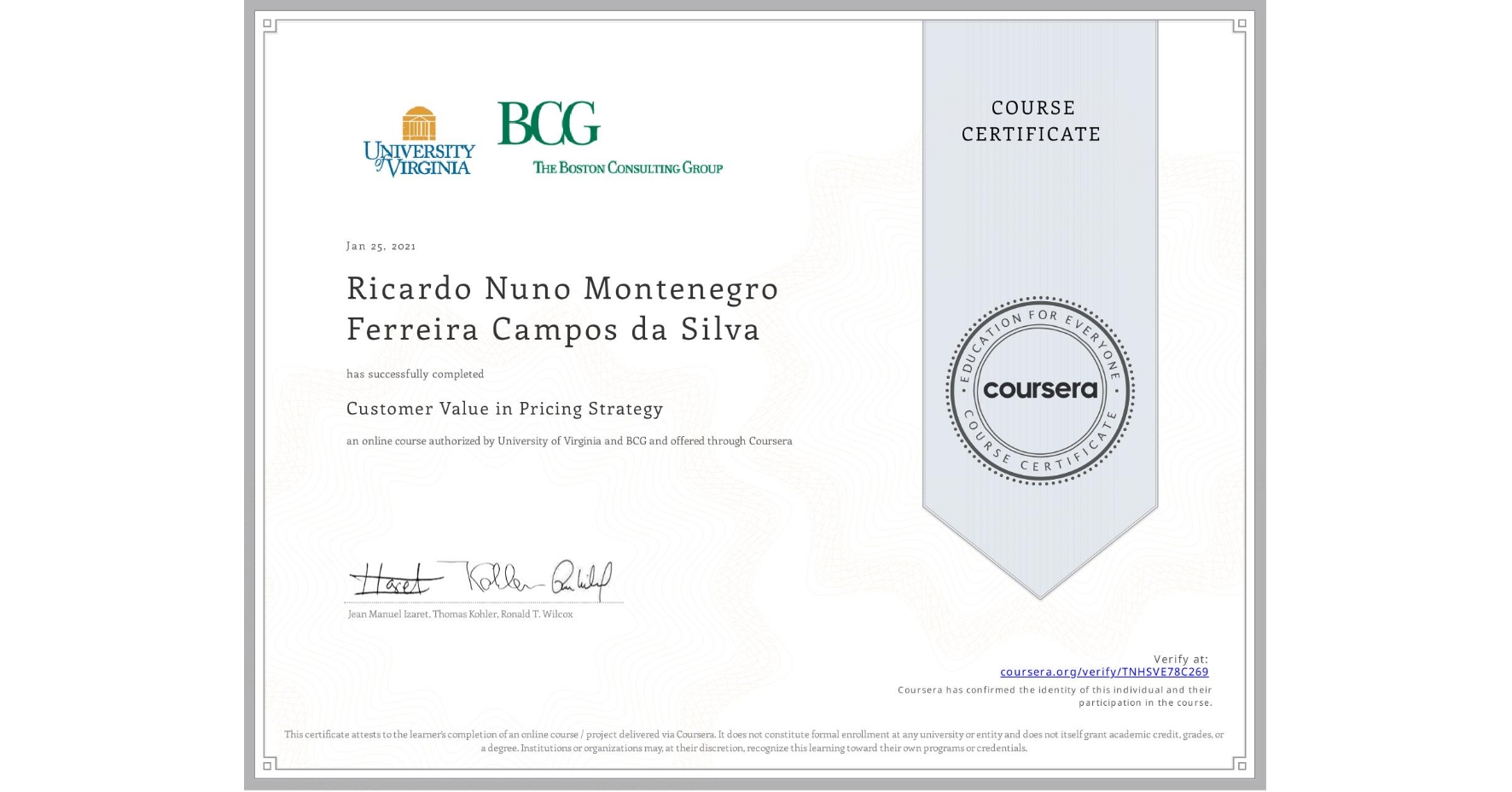 View certificate for Ricardo Nuno Montenegro Ferreira Campos da Silva, Customer Value in Pricing Strategy, an online non-credit course authorized by University of Virginia & BCG and offered through Coursera