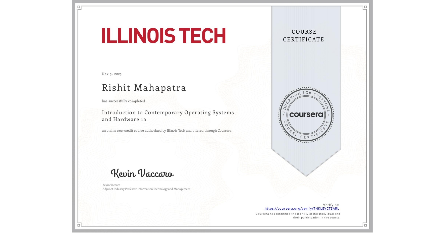 View certificate for Rishit Mahapatra, Introduction to Contemporary Operating Systems and Hardware 1a, an online non-credit course authorized by Illinois Tech and offered through Coursera