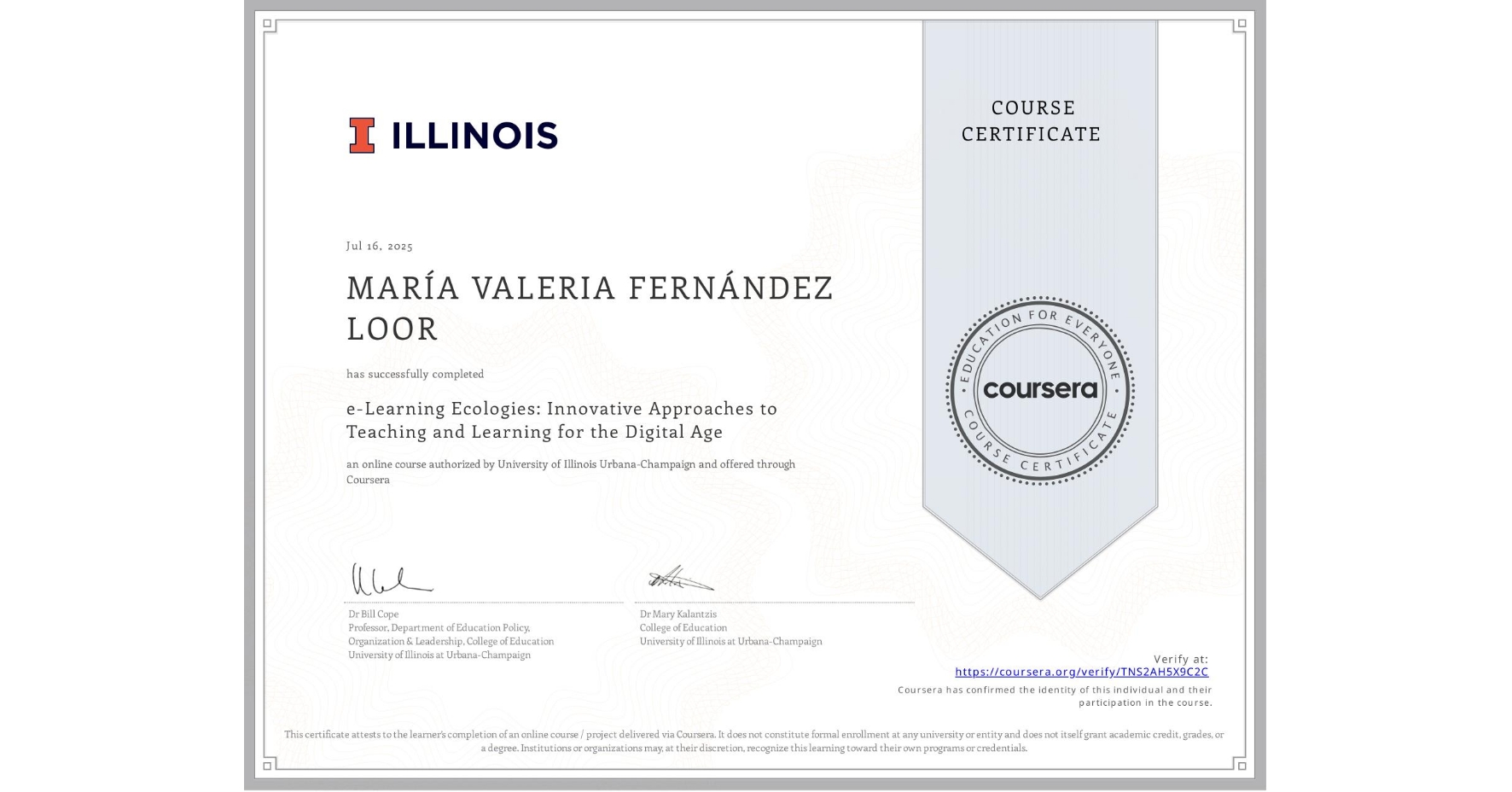View certificate for MARÍA VALERIA FERNÁNDEZ LOOR, e-Learning Ecologies: Innovative Approaches to Teaching and Learning for the Digital Age, an online non-credit course authorized by University of Illinois Urbana-Champaign and offered through Coursera