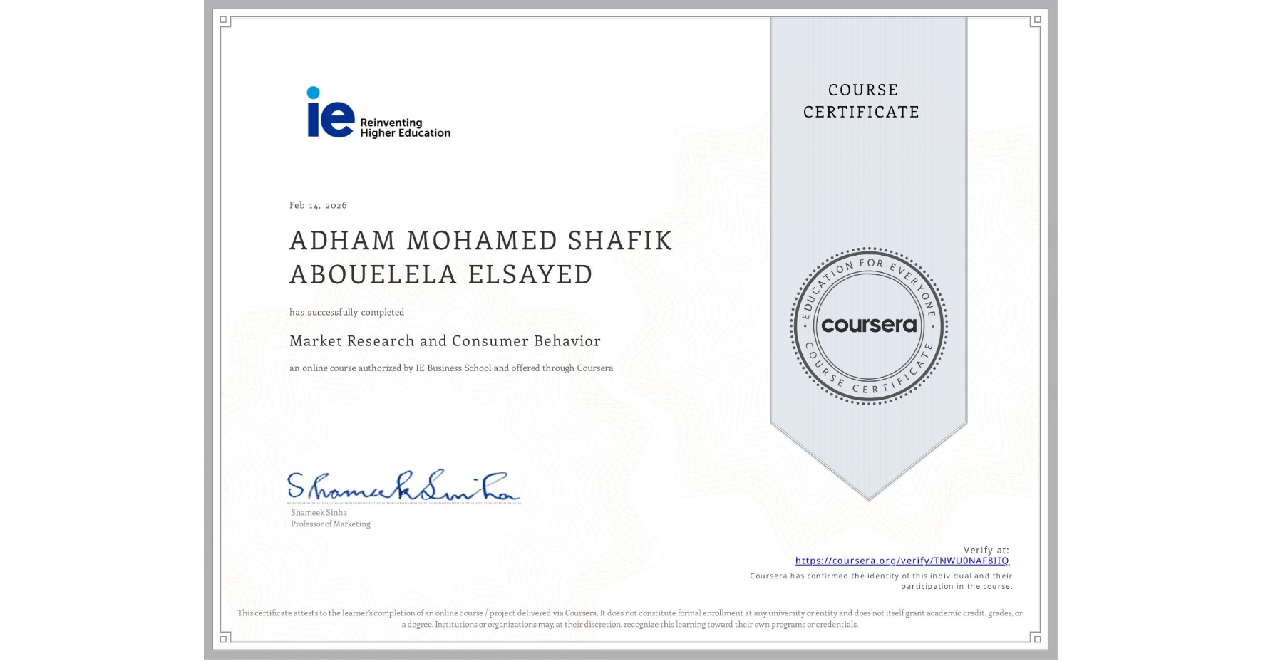 View certificate for ADHAM MOHAMED SHAFIK ABOUELELA  ELSAYED, Market Research and Consumer Behavior, an online non-credit course authorized by IE Business School and offered through Coursera