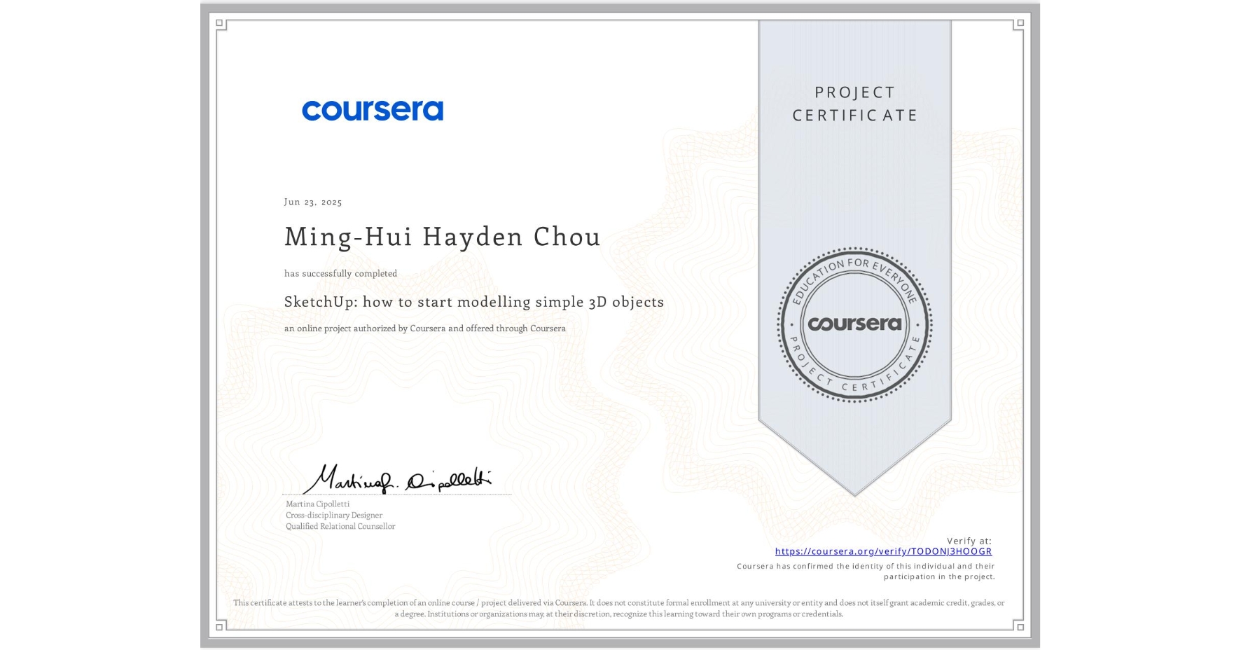 View certificate for Ming-Hui Hayden Chou, SketchUp: how to start modelling simple 3D objects, an online non-credit course authorized by Coursera and offered through Coursera