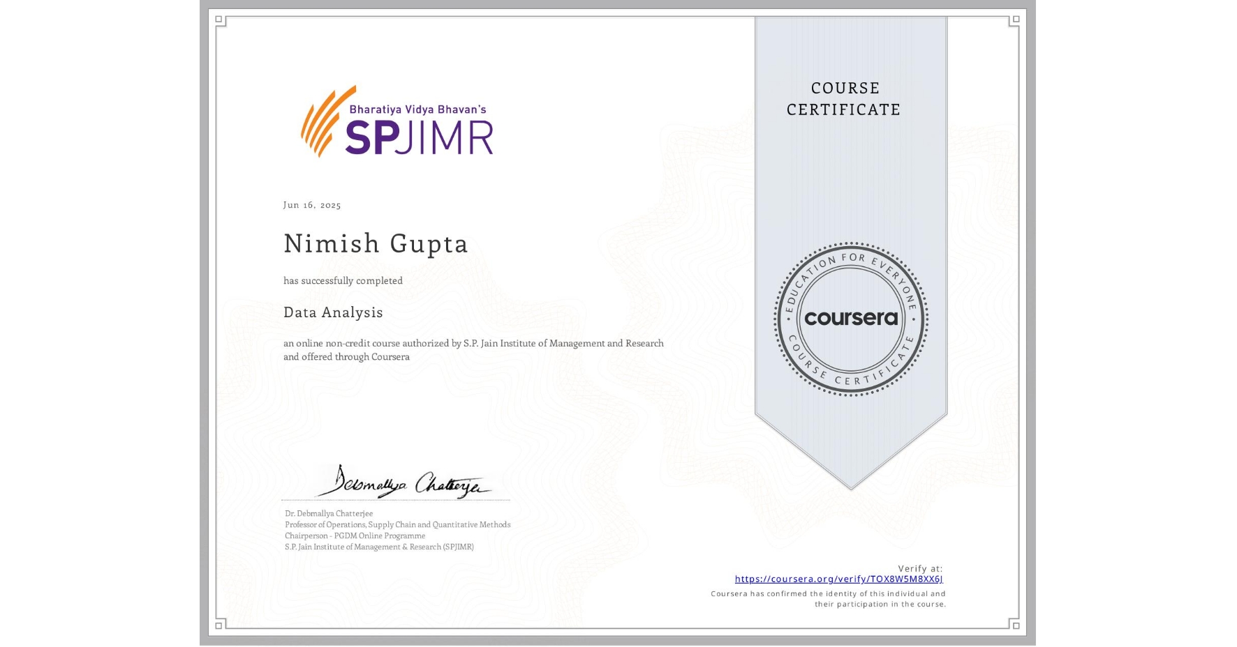 View certificate for Nimish Gupta, Data Analysis, an online non-credit course authorized by S.P. Jain Institute of Management and Research and offered through Coursera