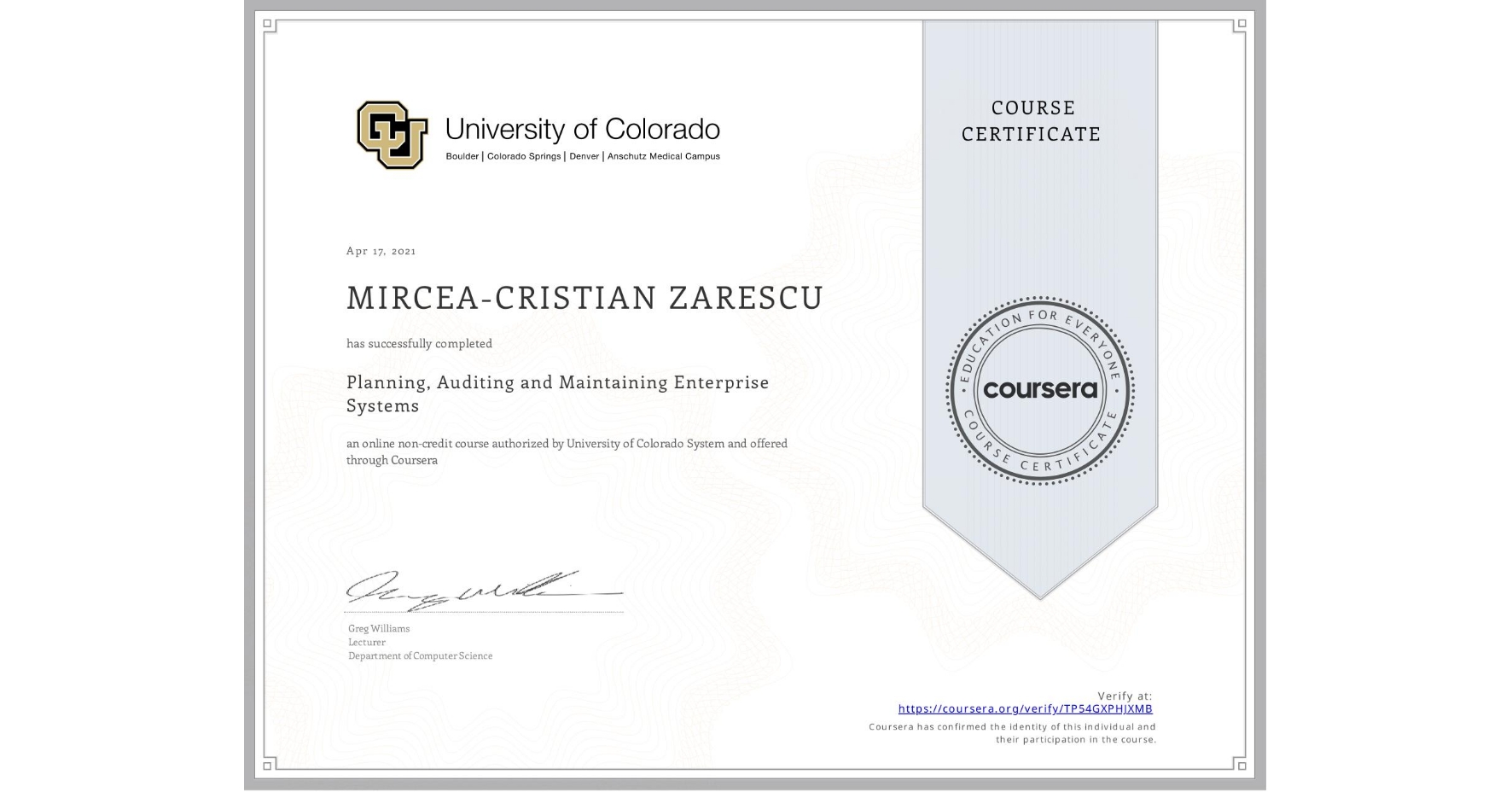 View certificate for MIRCEA-CRISTIAN ZARESCU, Planning, Auditing and Maintaining Enterprise Systems, an online non-credit course authorized by University of Colorado System and offered through Coursera