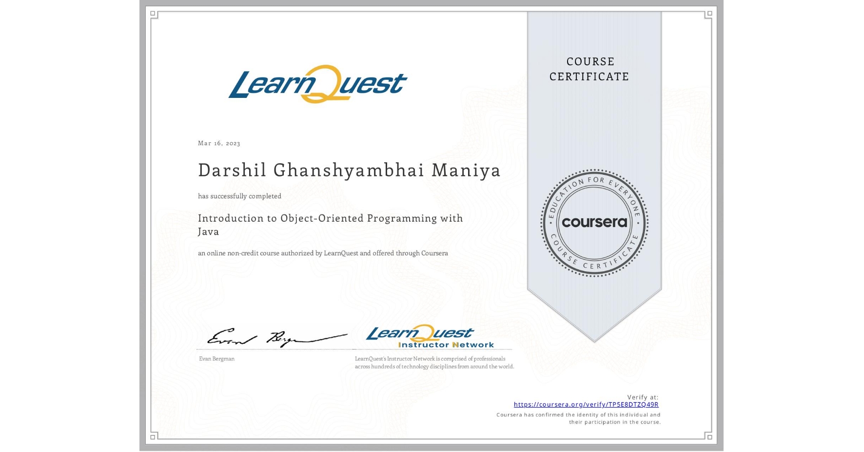 View certificate for Darshil Ghanshyambhai  Maniya, Introduction to Object-Oriented Programming with Java, an online non-credit course authorized by LearnQuest and offered through Coursera