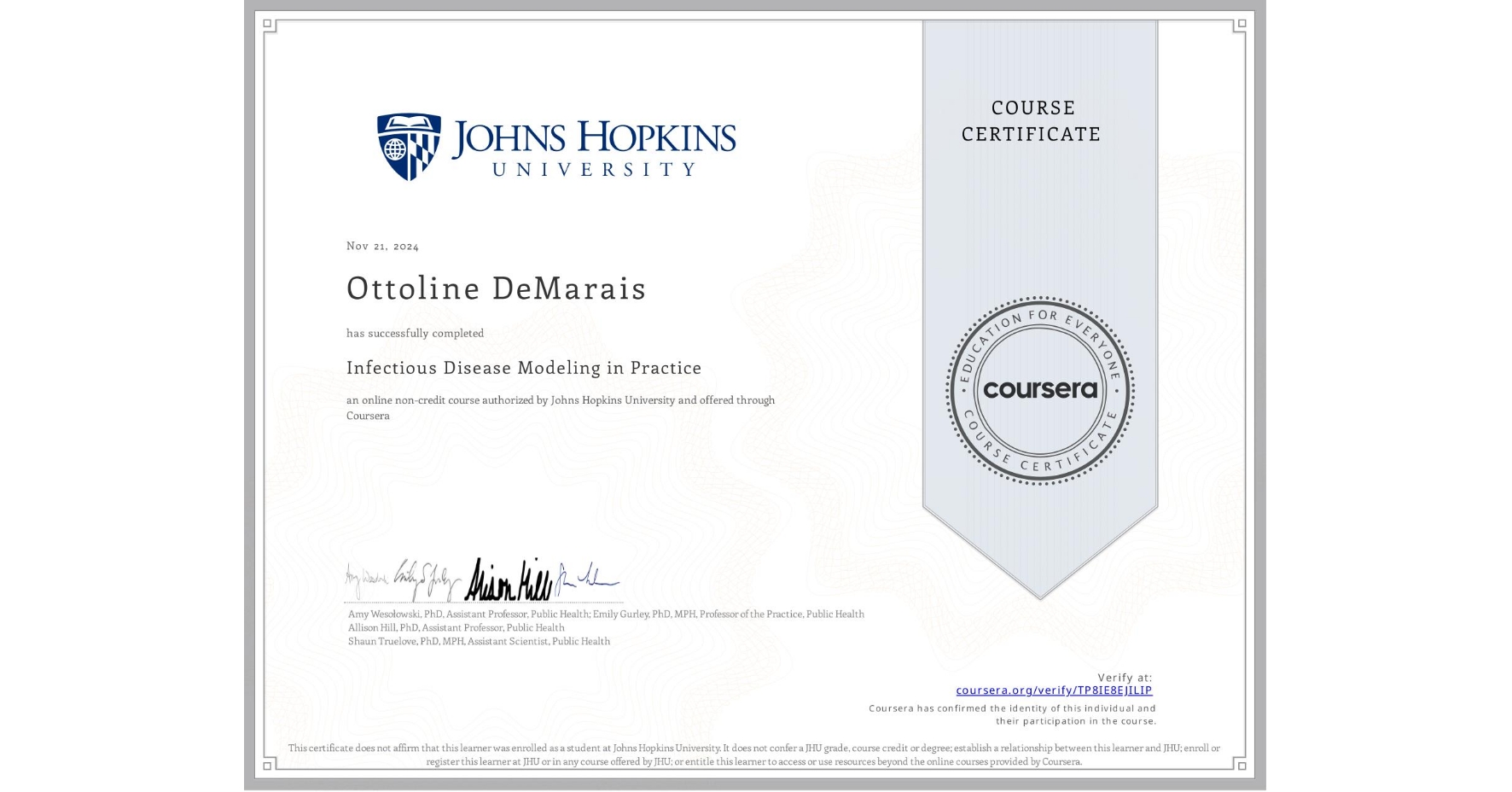 View certificate for Ottoline DeMarais, Infectious Disease Modeling in Practice, an online non-credit course authorized by Johns Hopkins University and offered through Coursera