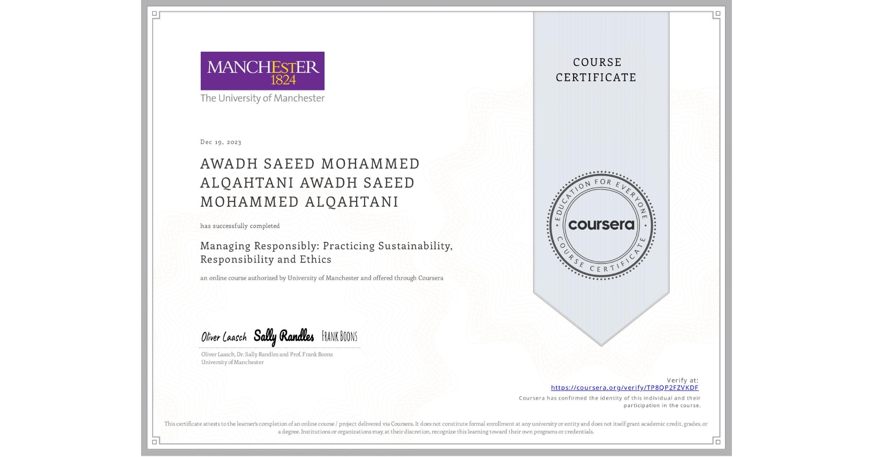 View certificate for AWADH SAEED MOHAMMED ALQAHTANI AWADH SAEED MOHAMMED ALQAHTANI, Managing Responsibly: Practicing Sustainability, Responsibility and Ethics, an online non-credit course authorized by University of Manchester and offered through Coursera