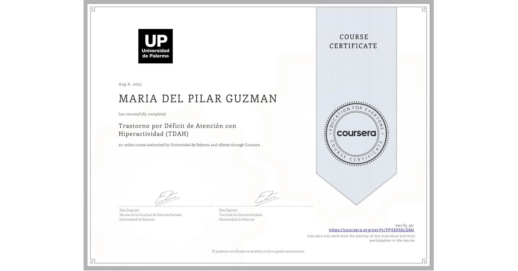 View certificate for MARIA DEL PILAR GUZMAN, Trastorno por Déficit de Atención con Hiperactividad (TDAH), an online non-credit course authorized by Universidad de Palermo and offered through Coursera
