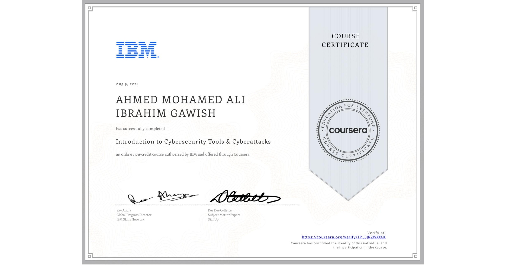 View certificate for AHMED MOHAMED ALI IBRAHIM  GAWISH, Introduction to Cybersecurity Tools & Cyberattacks, an online non-credit course authorized by IBM and offered through Coursera