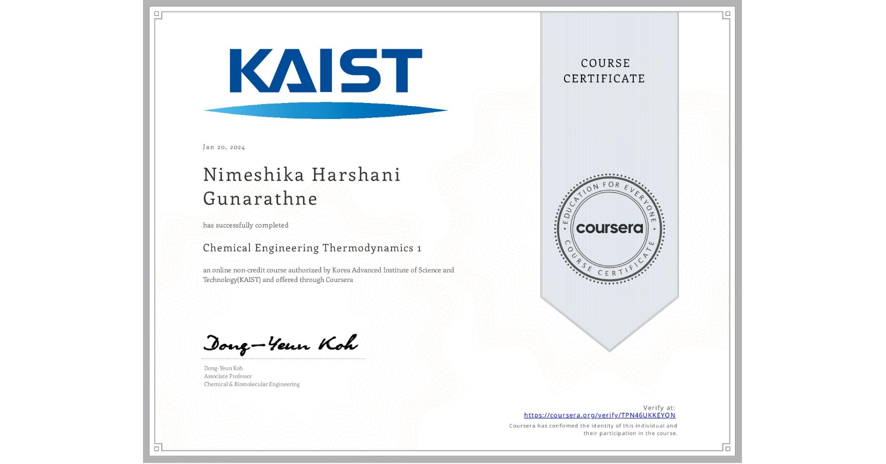 View certificate for Nimeshika Harshani Gunarathne, Chemical Engineering Thermodynamics 1, an online non-credit course authorized by Korea Advanced Institute of Science and Technology(KAIST) and offered through Coursera