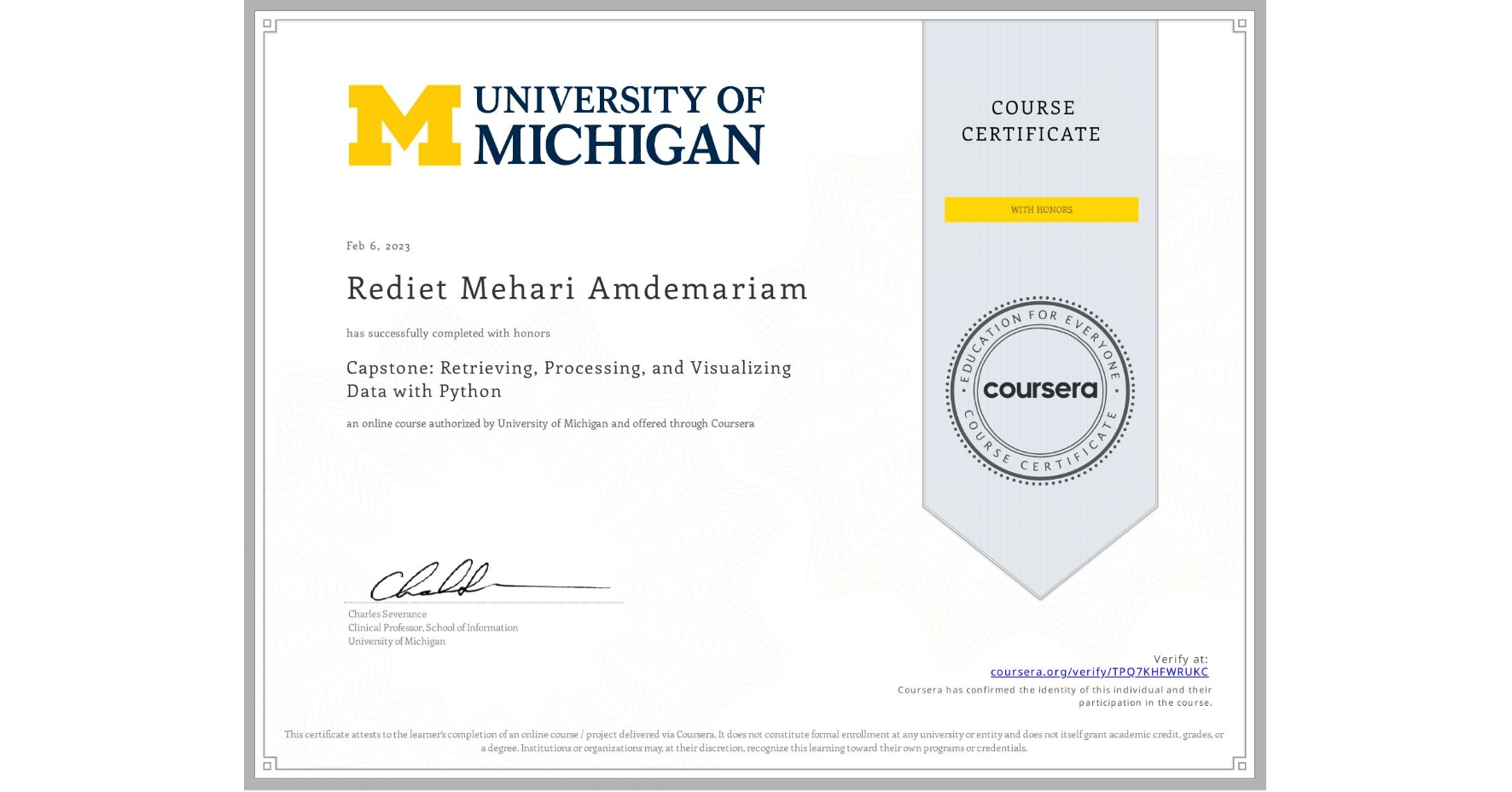 View certificate for Rediet Mehari Amdemariam, Capstone: Retrieving, Processing, and Visualizing Data with Python, an online non-credit course authorized by University of Michigan and offered through Coursera