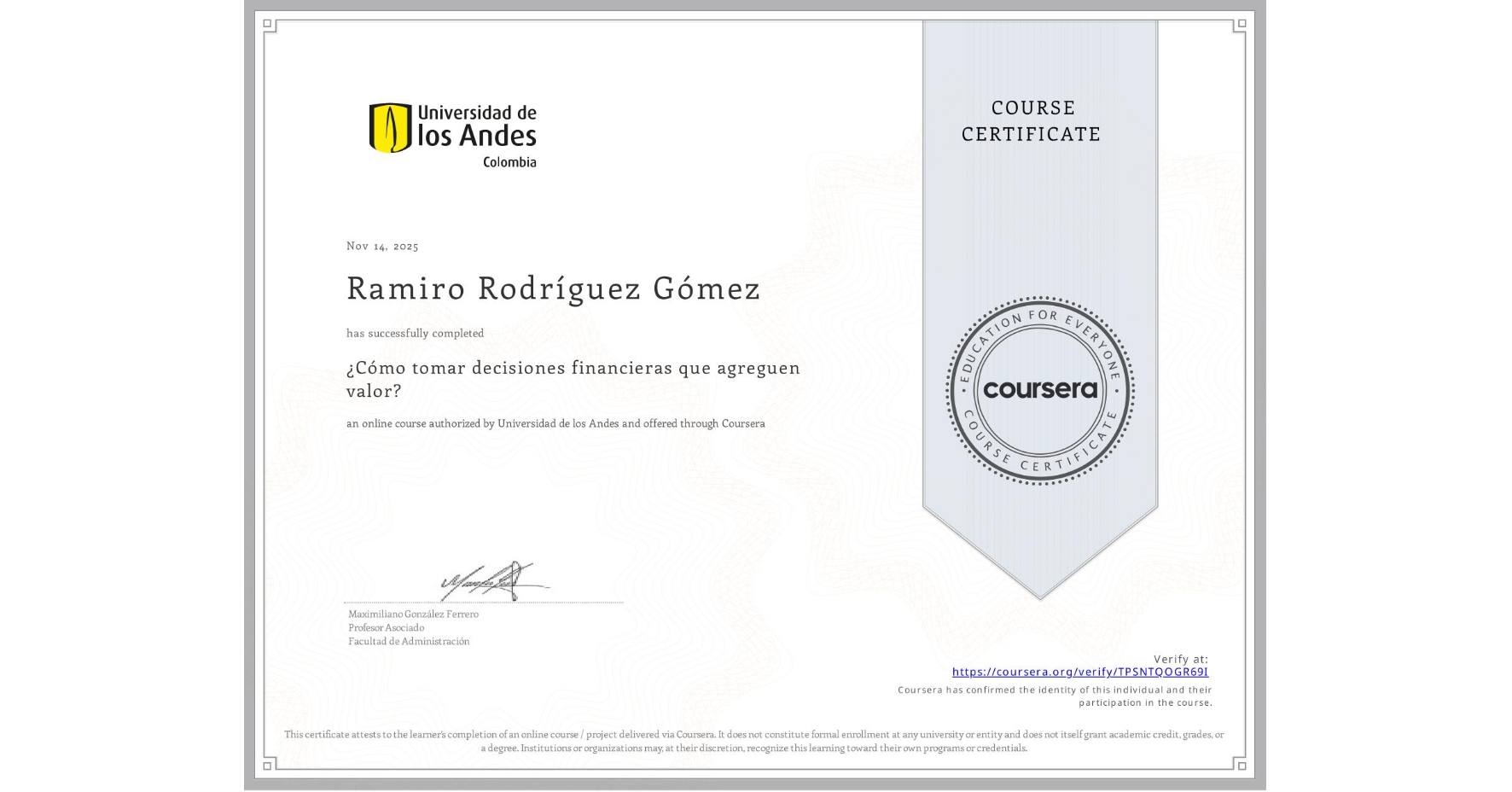View certificate for Ramiro Rodríguez Gómez , ¿Cómo tomar decisiones financieras que agreguen valor?, an online non-credit course authorized by Universidad de los Andes and offered through Coursera