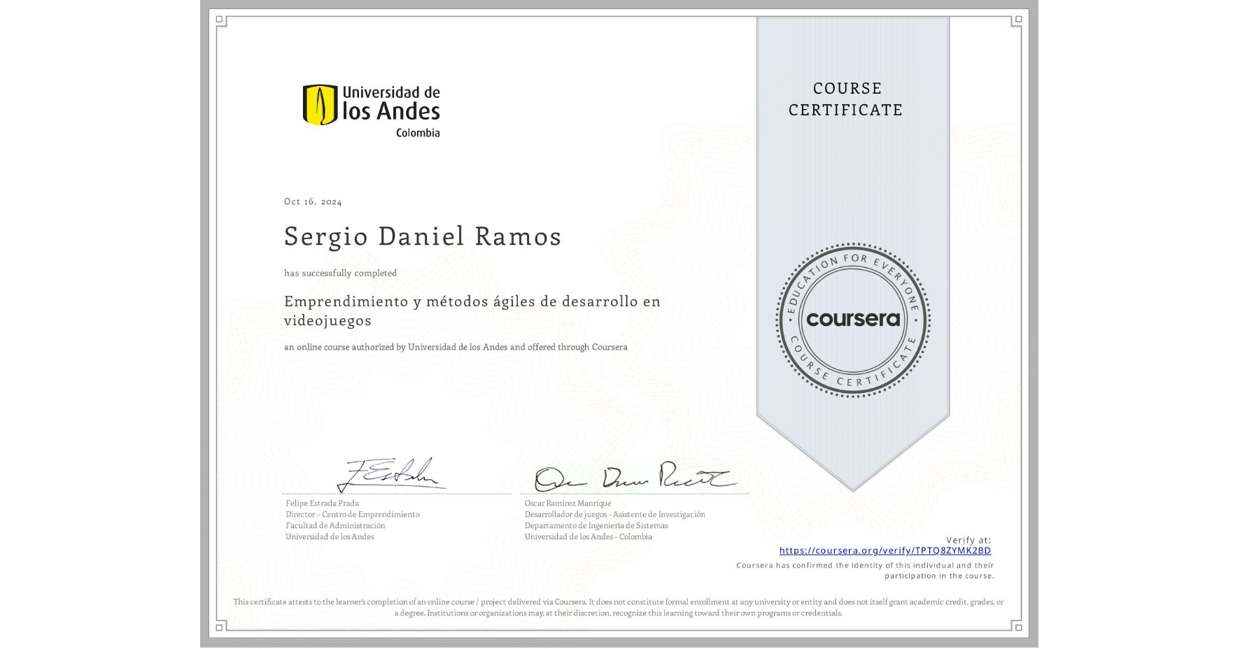 View certificate for Sergio Daniel Ramos, Emprendimiento y métodos ágiles de desarrollo en videojuegos, an online non-credit course authorized by Universidad de los Andes and offered through Coursera