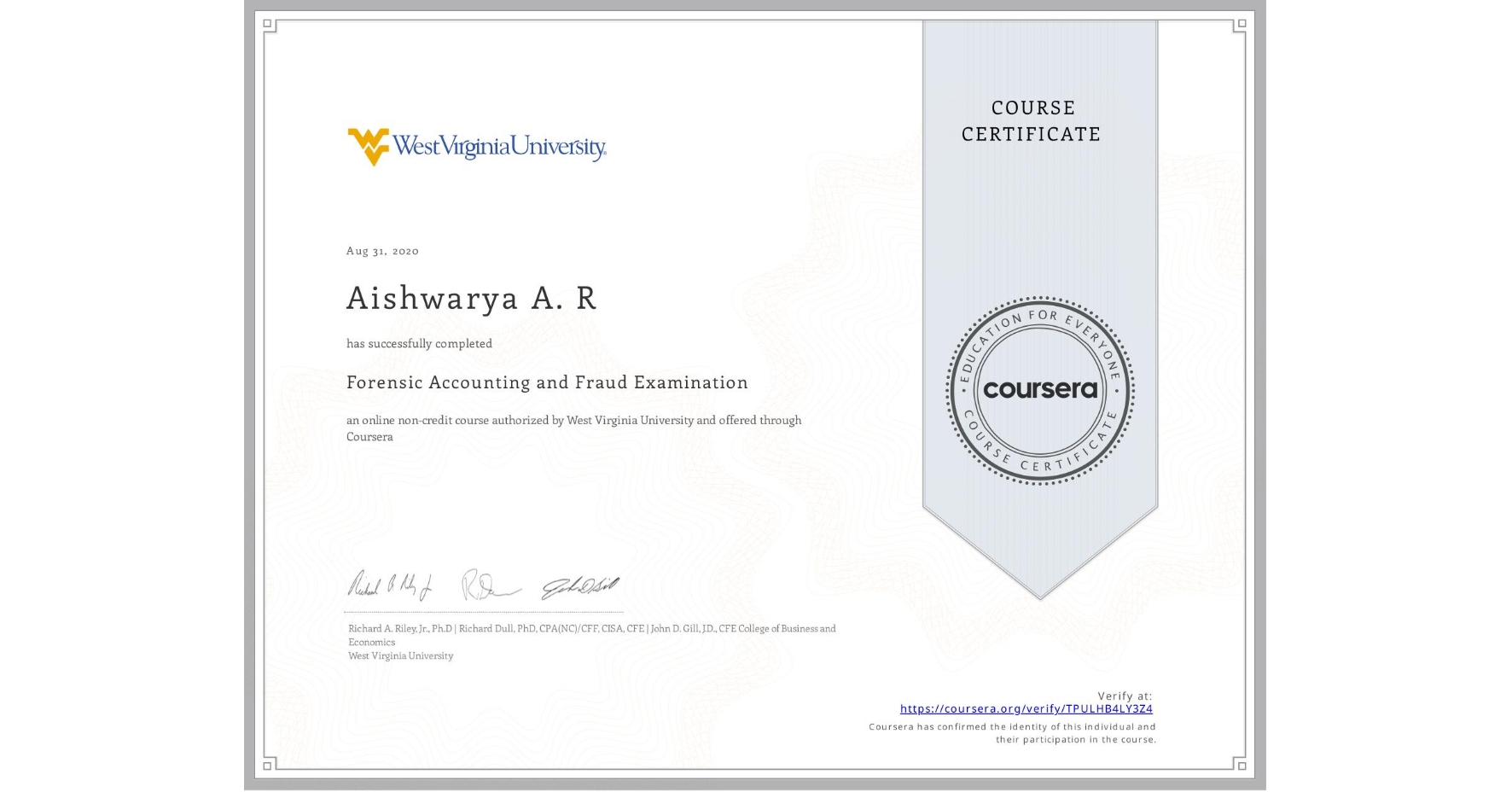 View certificate for Aishwarya A.  R, Forensic Accounting and Fraud Examination, an online non-credit course authorized by West Virginia University and offered through Coursera