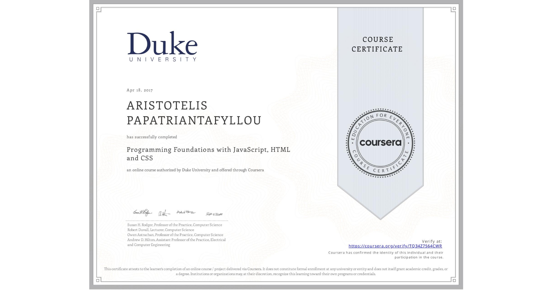 View certificate for ARISTOTELIS PAPATRIANTAFYLLOU, Programming Foundations with JavaScript, HTML and CSS, an online non-credit course authorized by Duke University and offered through Coursera