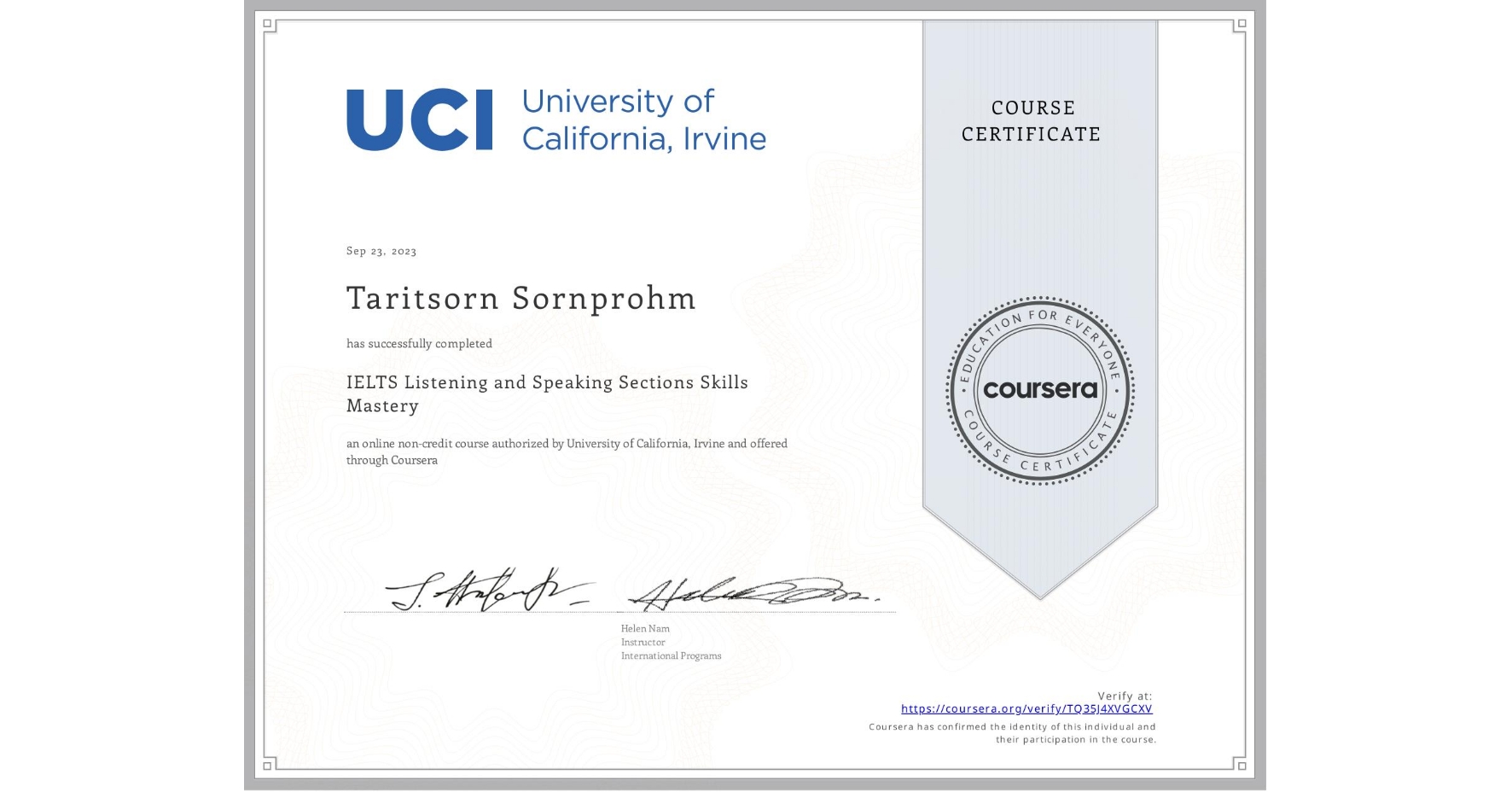 View certificate for Taritsorn Sornprohm, IELTS Listening and Speaking Sections Skills Mastery, an online non-credit course authorized by University of California, Irvine and offered through Coursera