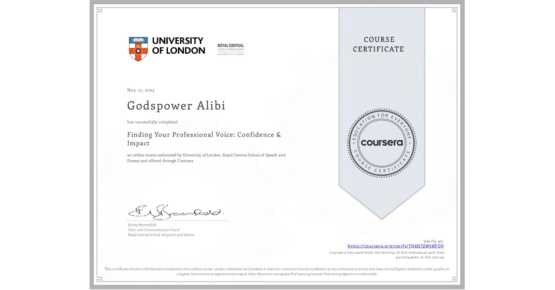 View certificate for Godspower Alibi, Finding Your Professional Voice: Confidence & Impact, an online non-credit course authorized by University of London & Royal Central School of Speech and Drama and offered through Coursera