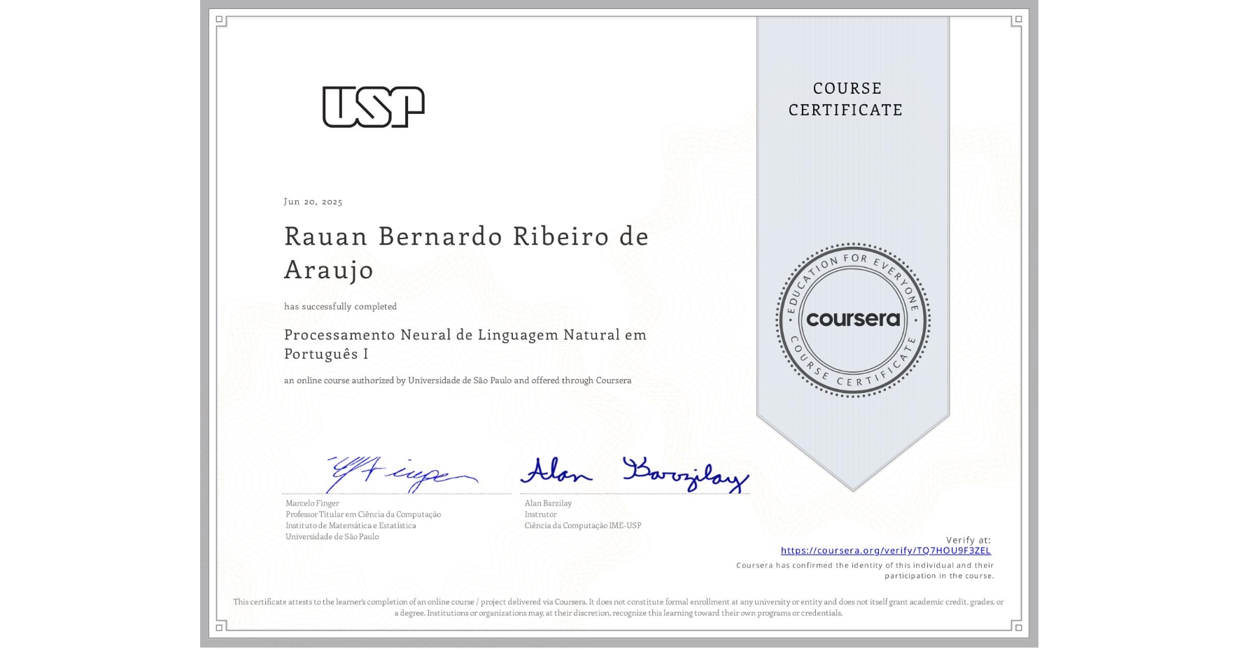 View certificate for Rauan Bernardo Ribeiro de Araujo, Processamento Neural de Linguagem Natural em Português I, an online non-credit course authorized by Universidade de São Paulo and offered through Coursera