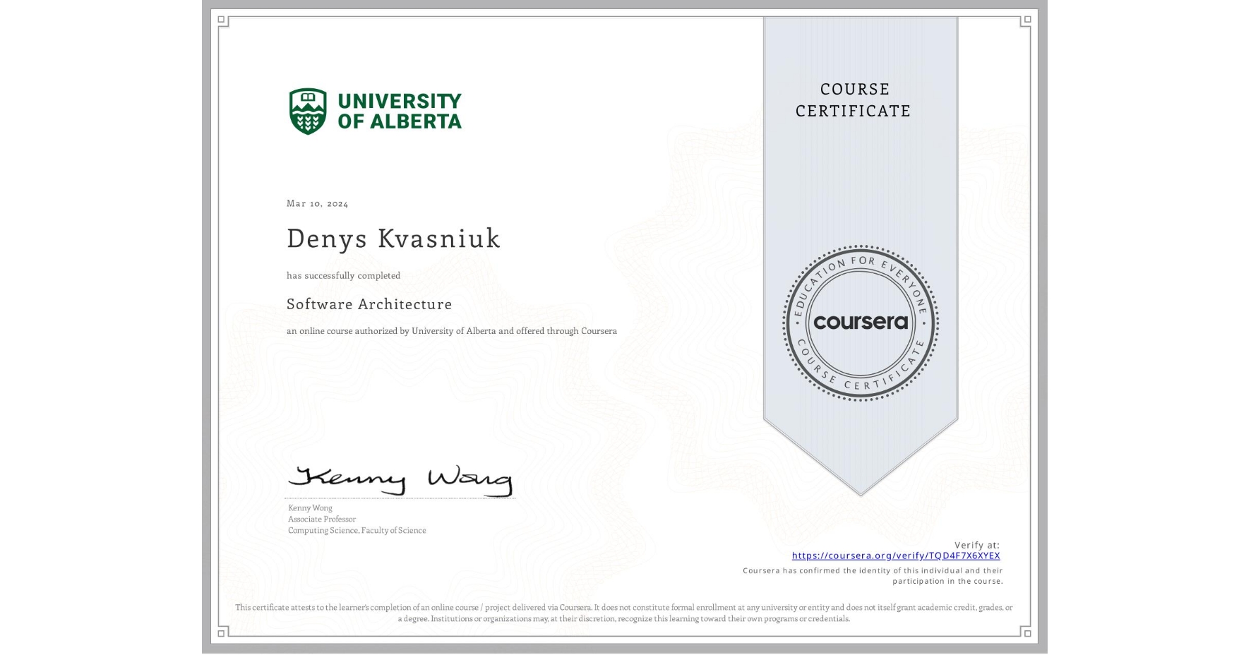 View certificate for Denys Kvasniuk, Software Architecture, an online non-credit course authorized by University of Alberta and offered through Coursera
