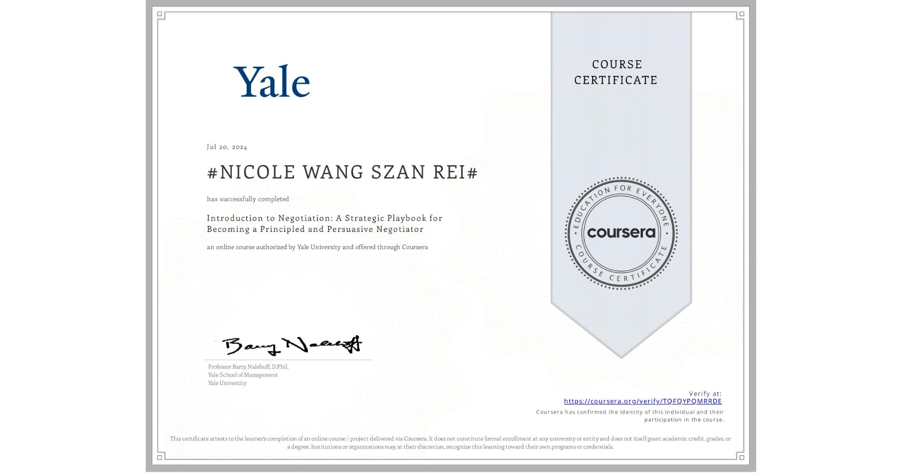 View certificate for #NICOLE WANG SZAN REI#, Introduction to Negotiation: A Strategic Playbook for Becoming a Principled and Persuasive Negotiator, an online non-credit course authorized by Yale University and offered through Coursera