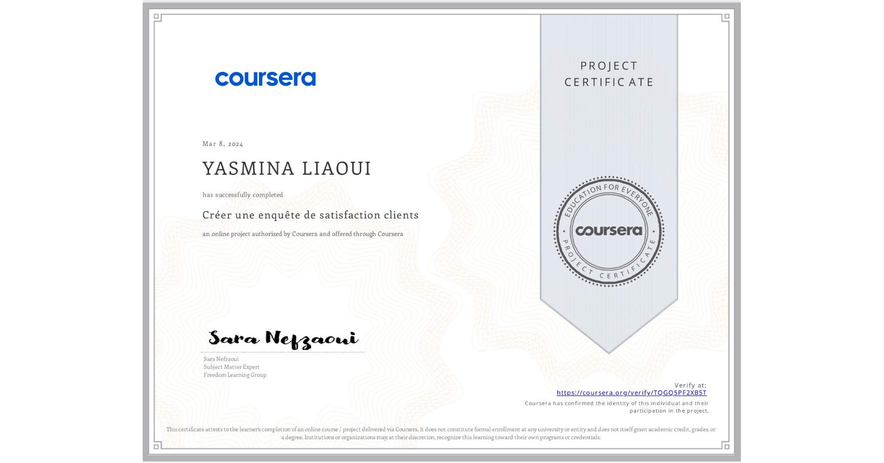 View certificate for YASMINA LIAOUI, Créer une enquête de satisfaction clients, an online non-credit course authorized by Coursera and offered through Coursera