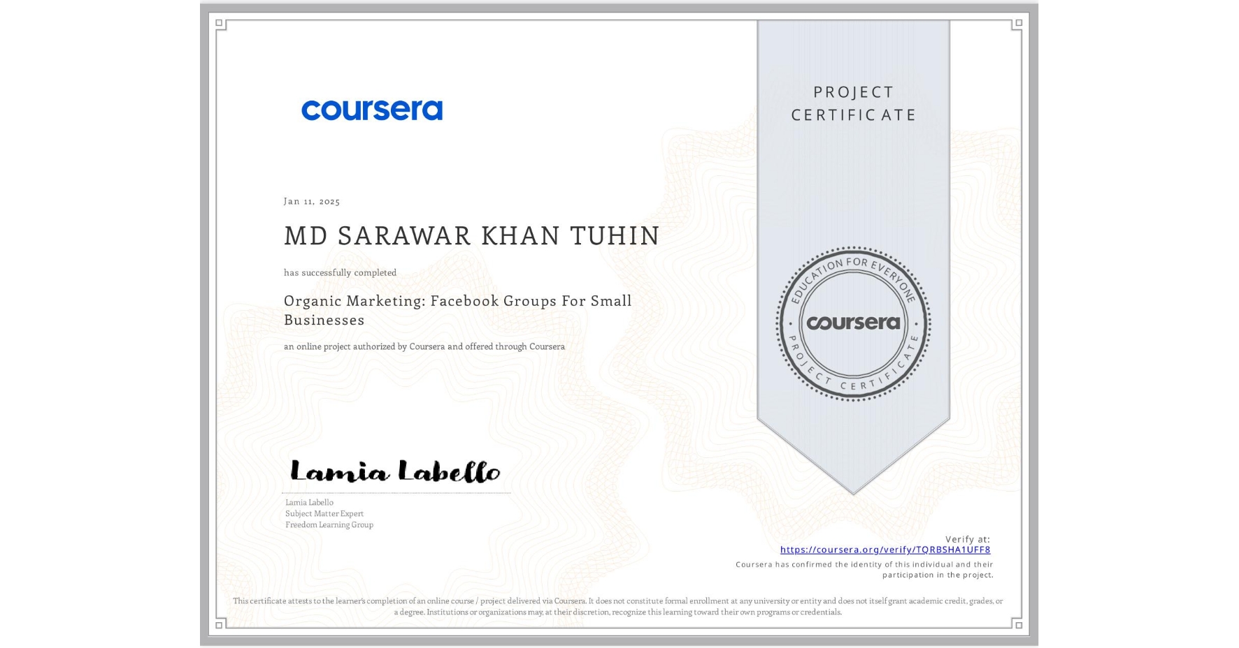View certificate for MD SARAWAR KHAN TUHIN, Organic Marketing: Facebook Groups For Small Businesses, an online non-credit course authorized by Coursera and offered through Coursera