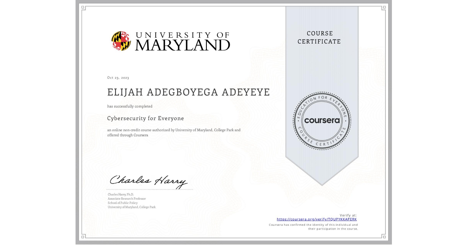 View certificate for ELIJAH ADEGBOYEGA ADEYEYE, Cybersecurity for Everyone, an online non-credit course authorized by University of Maryland, College Park and offered through Coursera