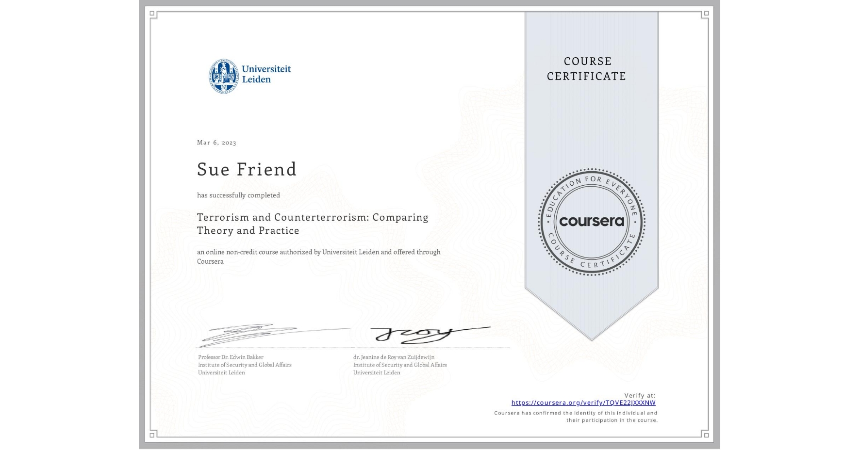 View certificate for Sue Friend , Terrorism and Counterterrorism: Comparing Theory and Practice, an online non-credit course authorized by Universiteit Leiden and offered through Coursera