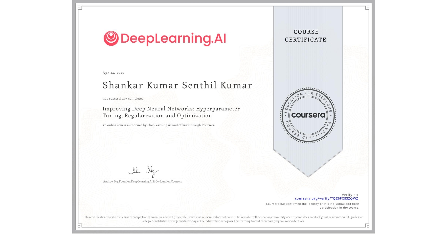 View certificate for Shankar Kumar  Senthil Kumar, Improving Deep Neural Networks: Hyperparameter Tuning, Regularization and Optimization, an online non-credit course authorized by DeepLearning.AI and offered through Coursera