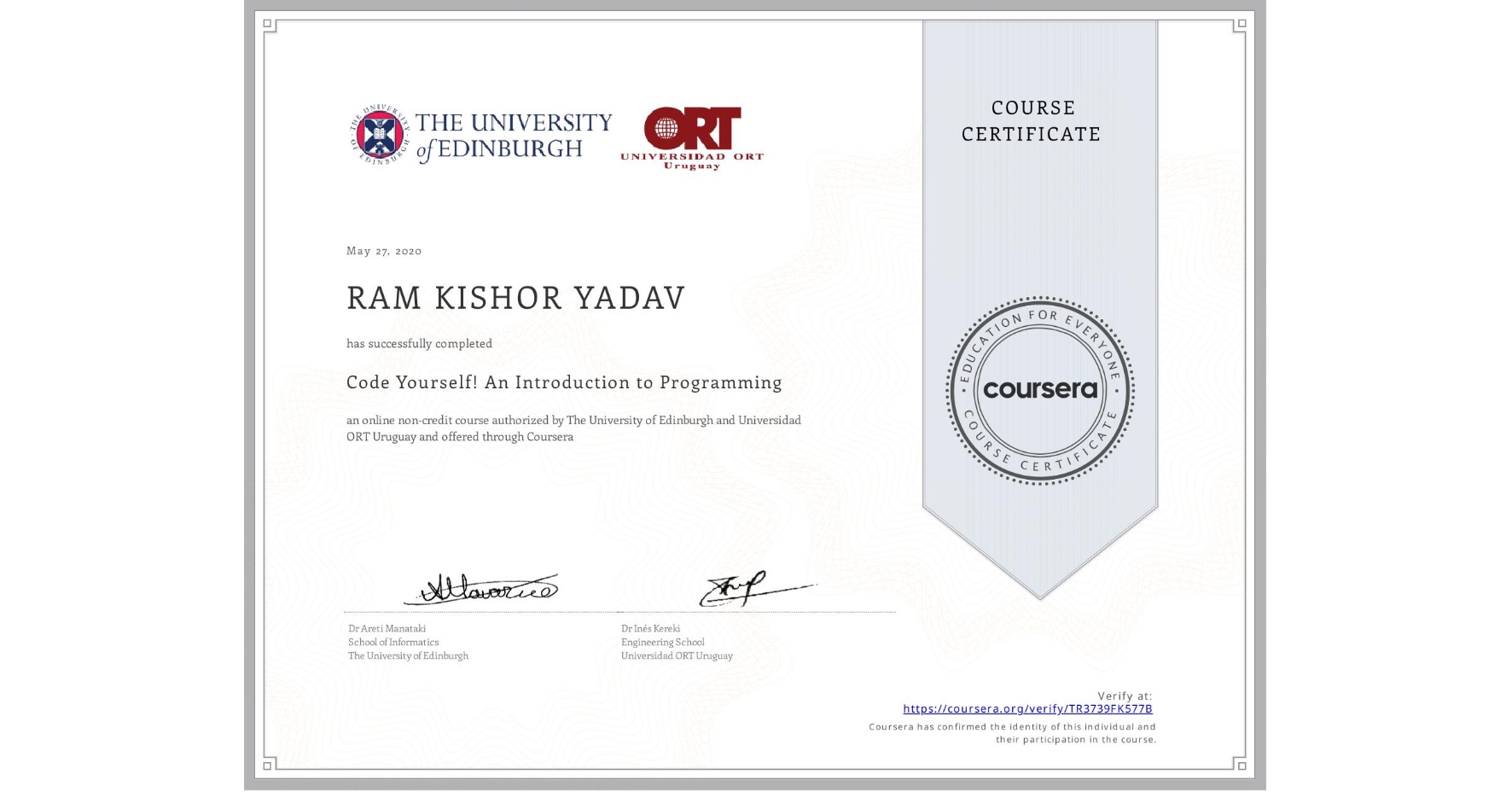 View certificate for RAM KISHOR  YADAV, Code Yourself! An Introduction to Programming, an online non-credit course authorized by The University of Edinburgh & Universidad ORT Uruguay and offered through Coursera