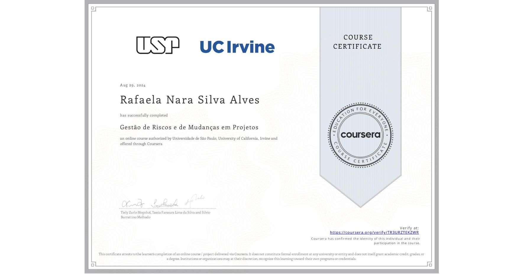 View certificate for Rafaela Nara Silva Alves, Gestão de Riscos e de Mudanças em Projetos, an online non-credit course authorized by Universidade de São Paulo & University of California, Irvine and offered through Coursera