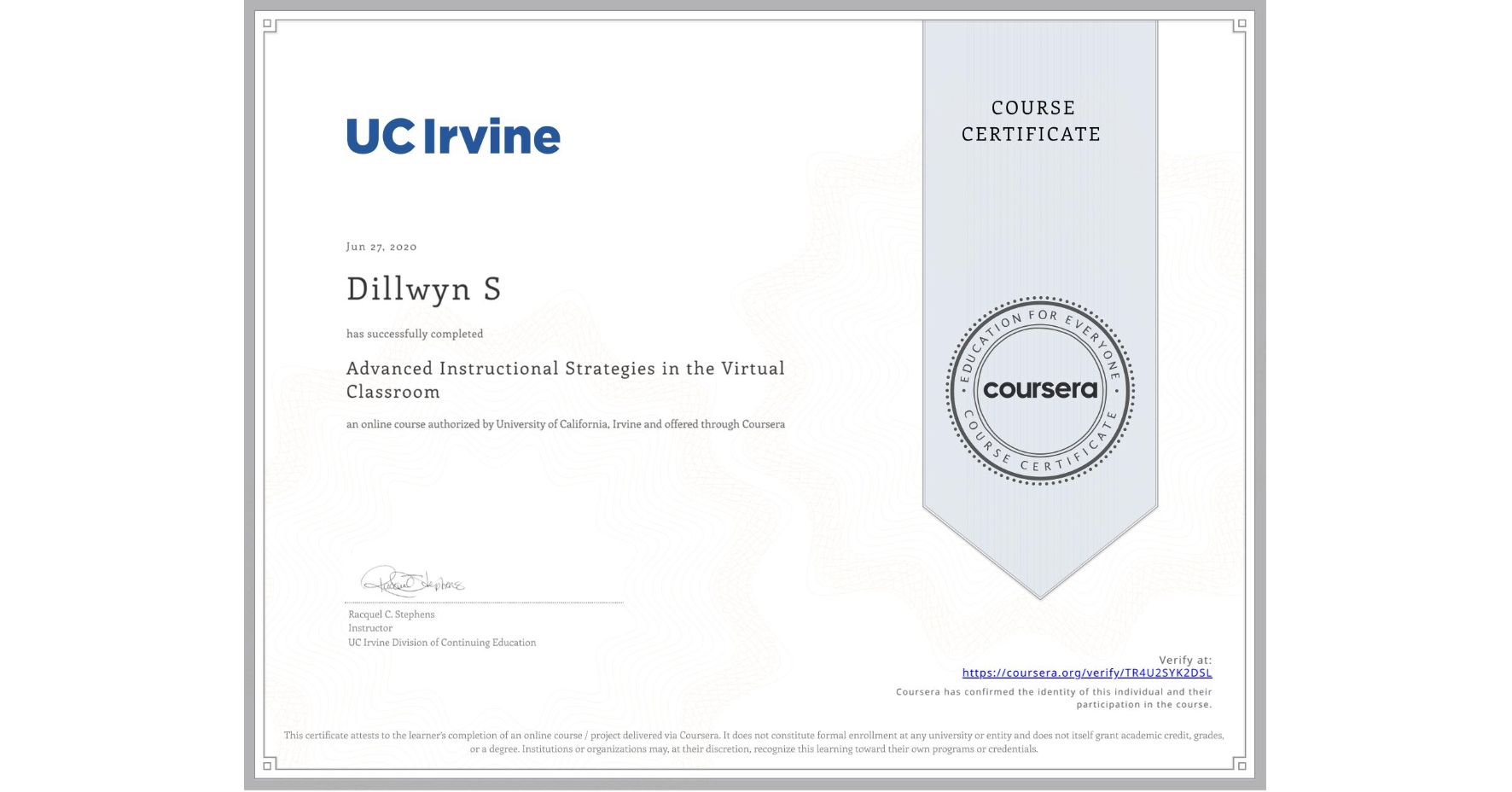 View certificate for Dillwyn S, Advanced Instructional Strategies in the Virtual Classroom, an online non-credit course authorized by University of California, Irvine and offered through Coursera