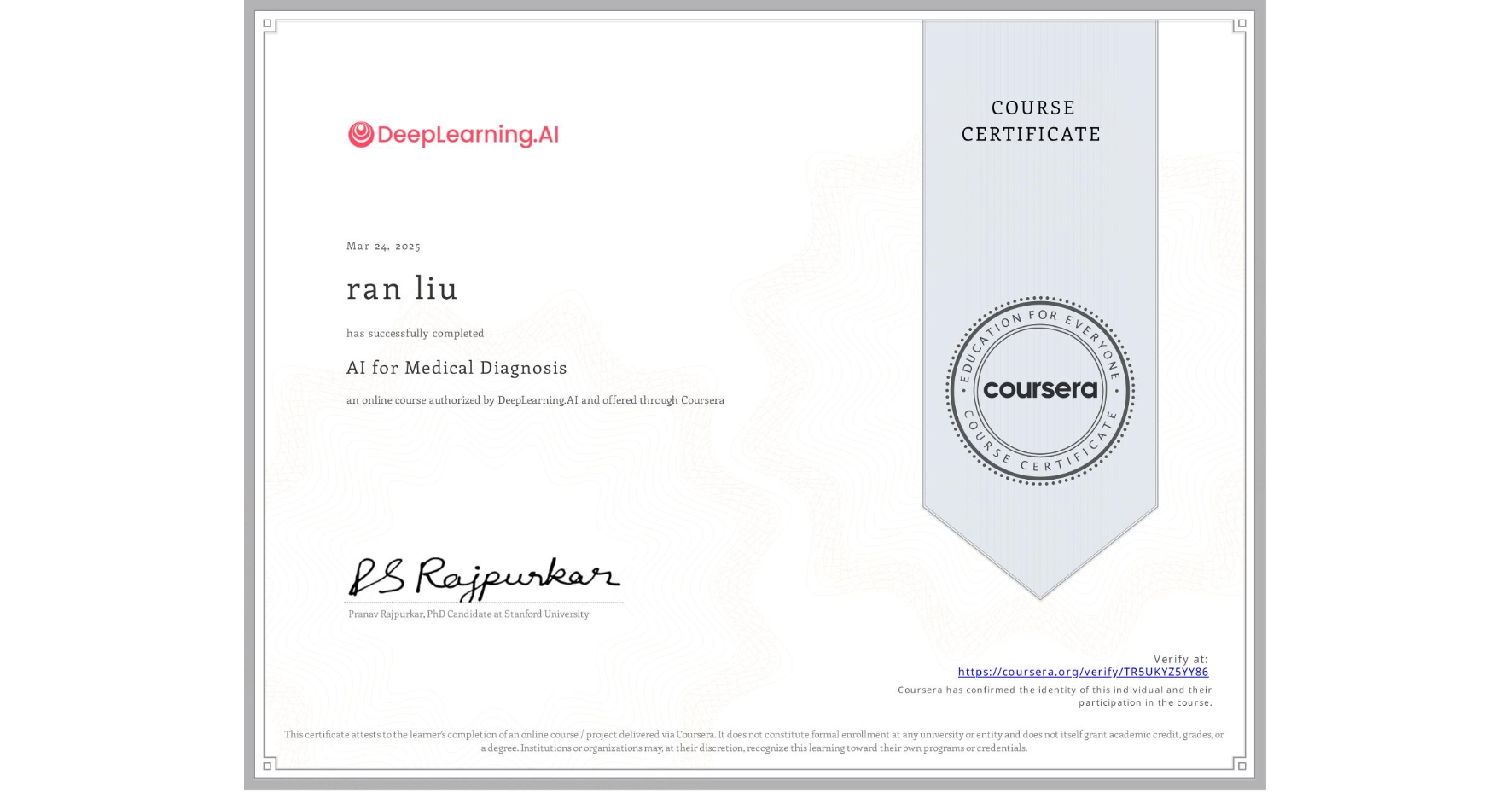 View certificate for ran liu, AI for Medical Diagnosis, an online non-credit course authorized by DeepLearning.AI and offered through Coursera