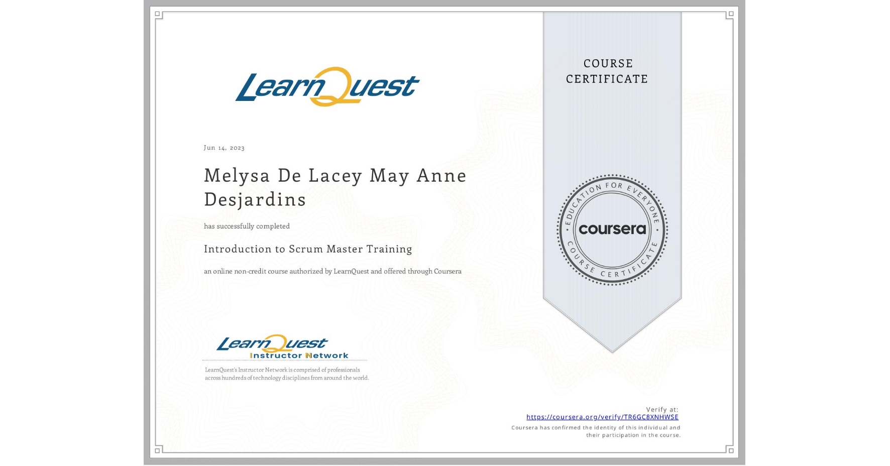 View certificate for Melysa De Lacey May Anne Desjardins, Introduction to Scrum Master Training, an online non-credit course authorized by LearnQuest and offered through Coursera