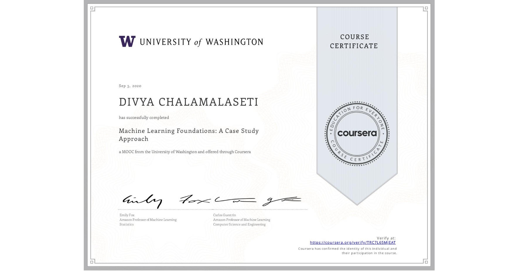 View certificate for DIVYA CHALAMALASETI, Machine Learning Foundations: A Case Study Approach, an online non-credit course authorized by University of Washington and offered through Coursera
