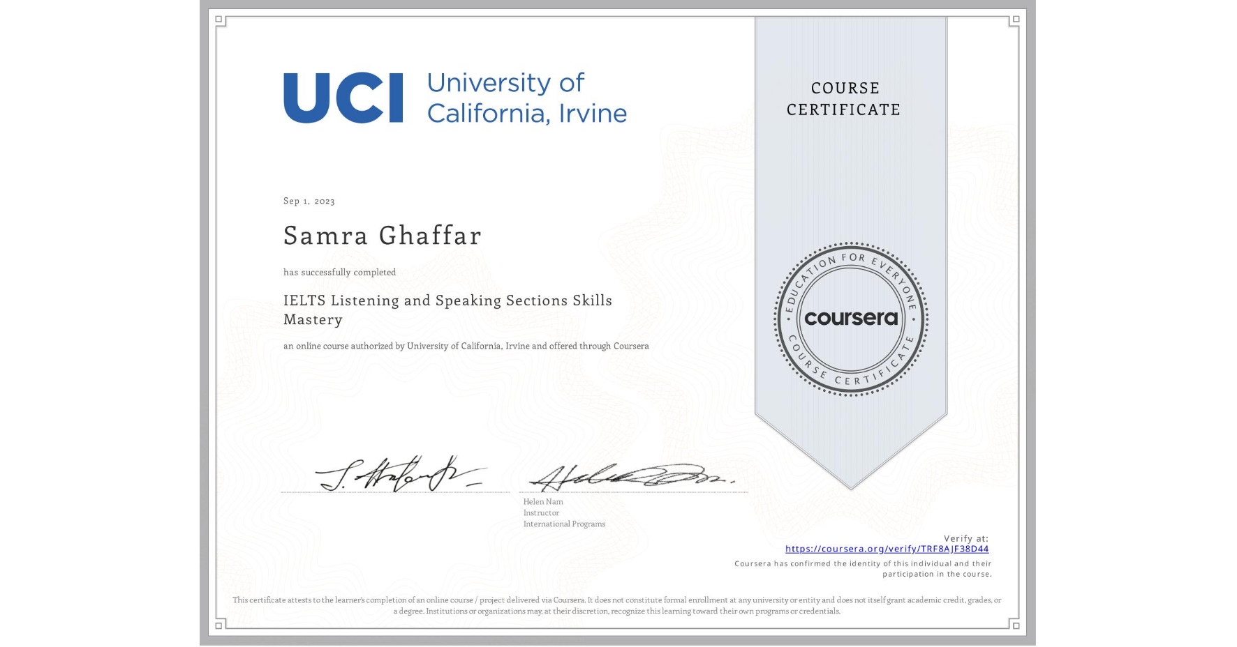 View certificate for Samra Ghaffar, IELTS Listening and Speaking Sections Skills Mastery, an online non-credit course authorized by University of California, Irvine and offered through Coursera