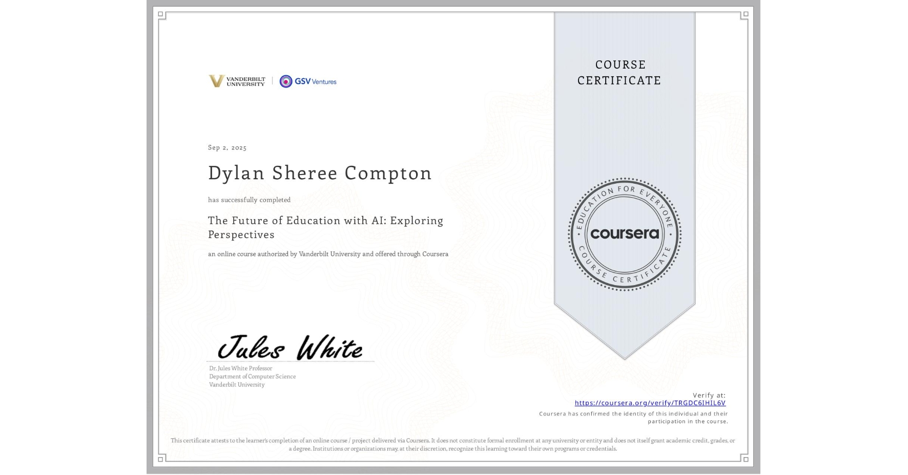 View certificate for Dylan Sheree Compton, The Future of Education with AI: Exploring Perspectives, an online non-credit course authorized by Vanderbilt University and offered through Coursera