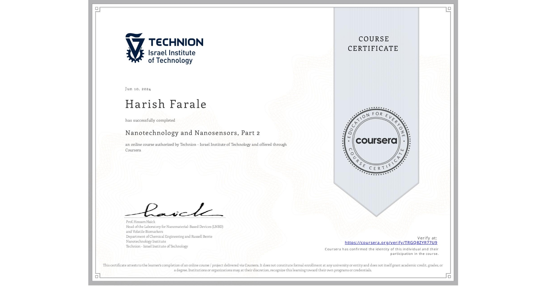 View certificate for Harish Farale, Nanotechnology and Nanosensors, Part 2, an online non-credit course authorized by Technion - Israel Institute of Technology and offered through Coursera