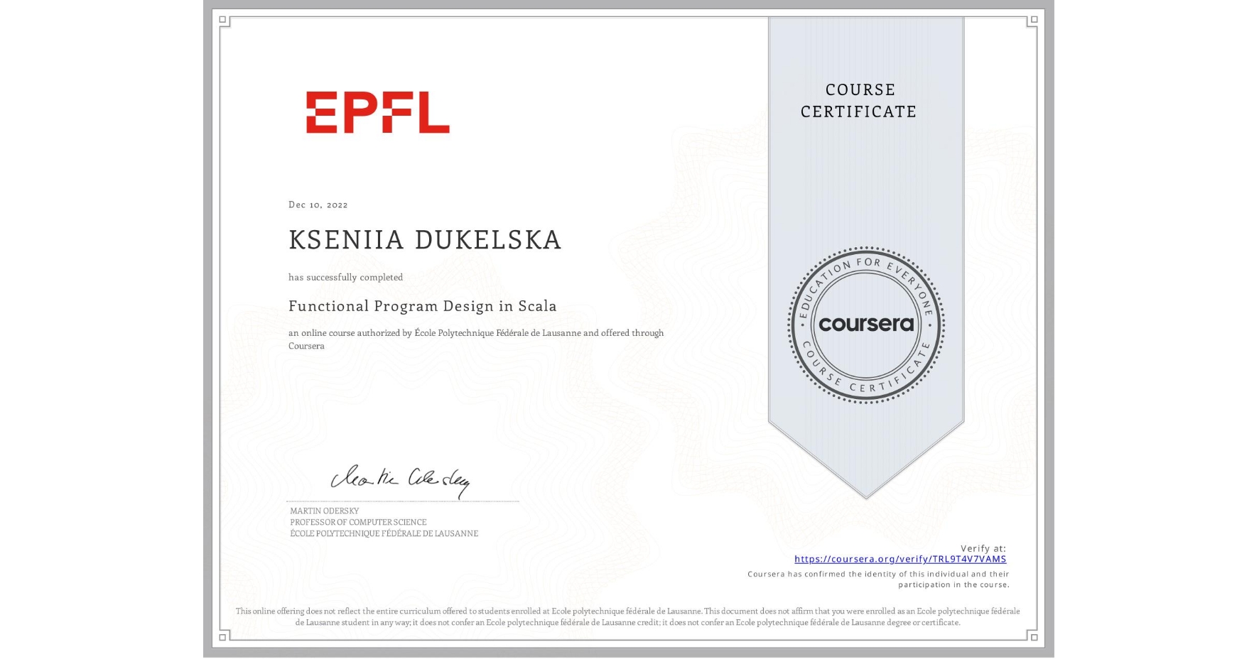 View certificate for KSENIIA DUKELSKA, Functional Program Design in Scala, an online non-credit course authorized by École Polytechnique Fédérale de Lausanne and offered through Coursera