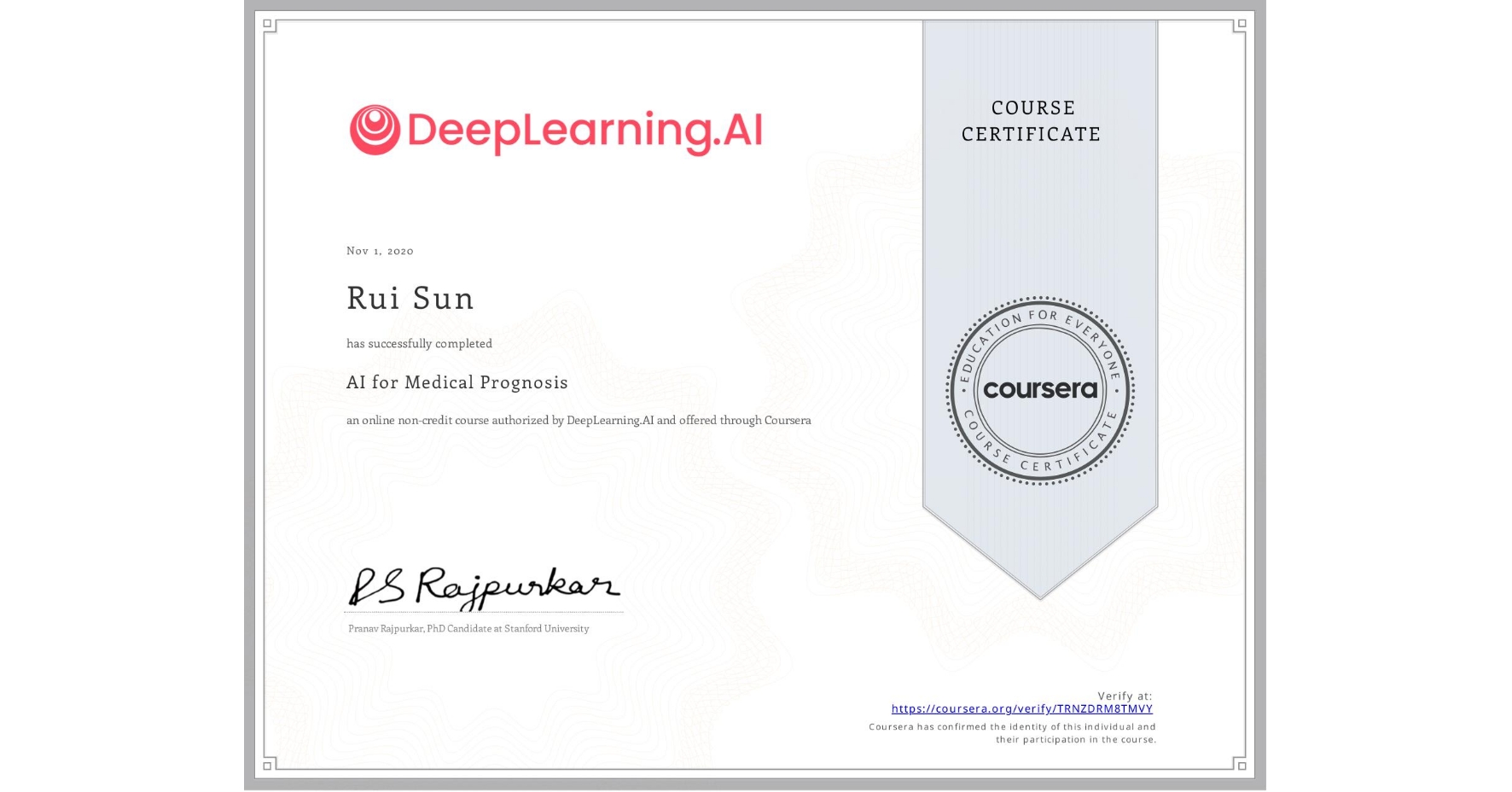 View certificate for Rui Sun, AI for Medical Prognosis , an online non-credit course authorized by DeepLearning.AI and offered through Coursera