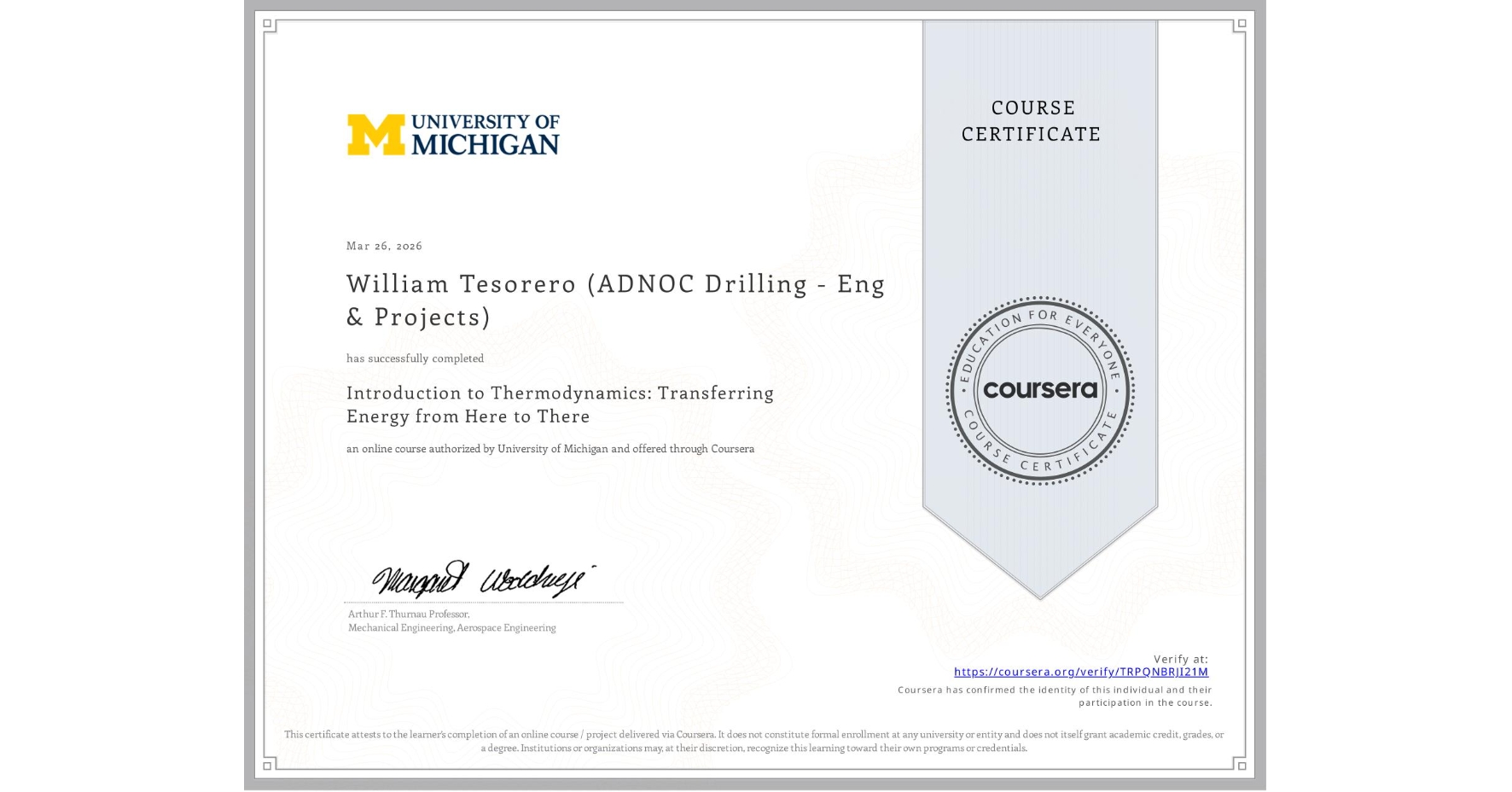 View certificate for William Tesorero (ADNOC Drilling - Eng & Projects), Introduction to Thermodynamics: Transferring Energy from Here to There, an online non-credit course authorized by University of Michigan and offered through Coursera
