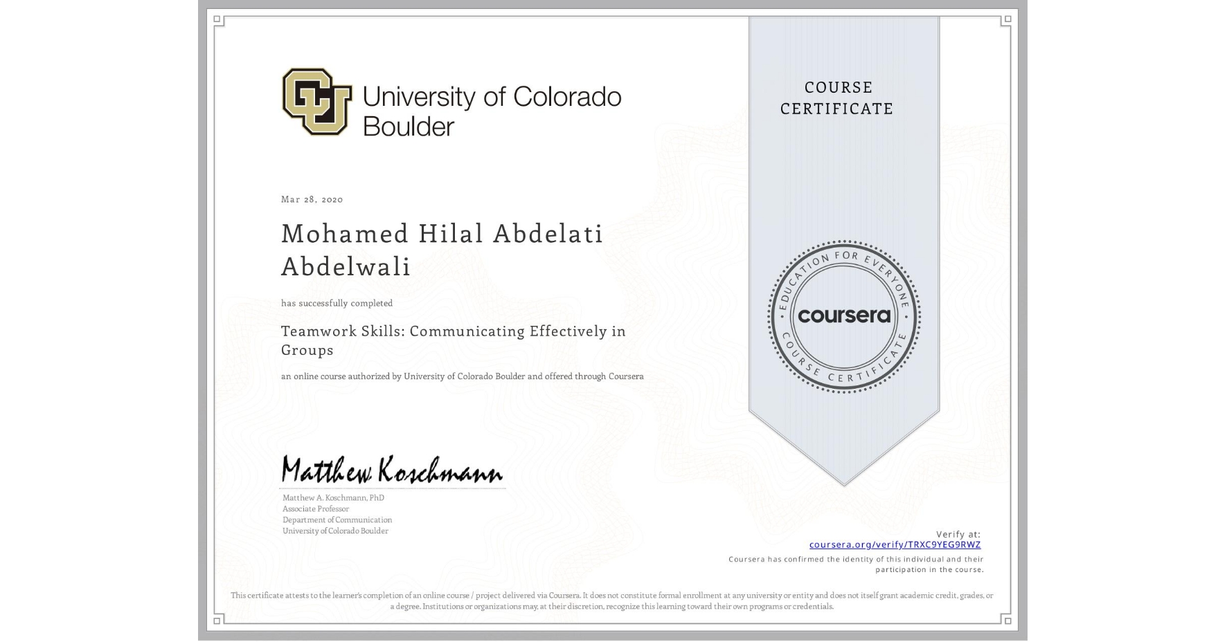 View certificate for Mohamed Hilal Abdelati Abdelwali, Teamwork Skills: Communicating Effectively in Groups, an online non-credit course authorized by University of Colorado Boulder and offered through Coursera