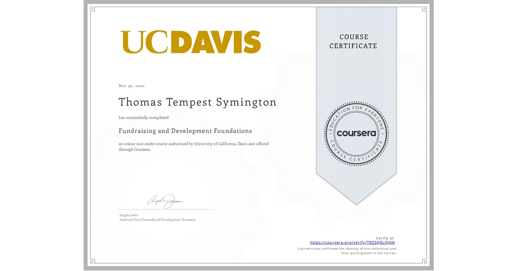 View certificate for Thomas Tempest Symington, Fundraising and Development Foundations, an online non-credit course authorized by University of California, Davis and offered through Coursera