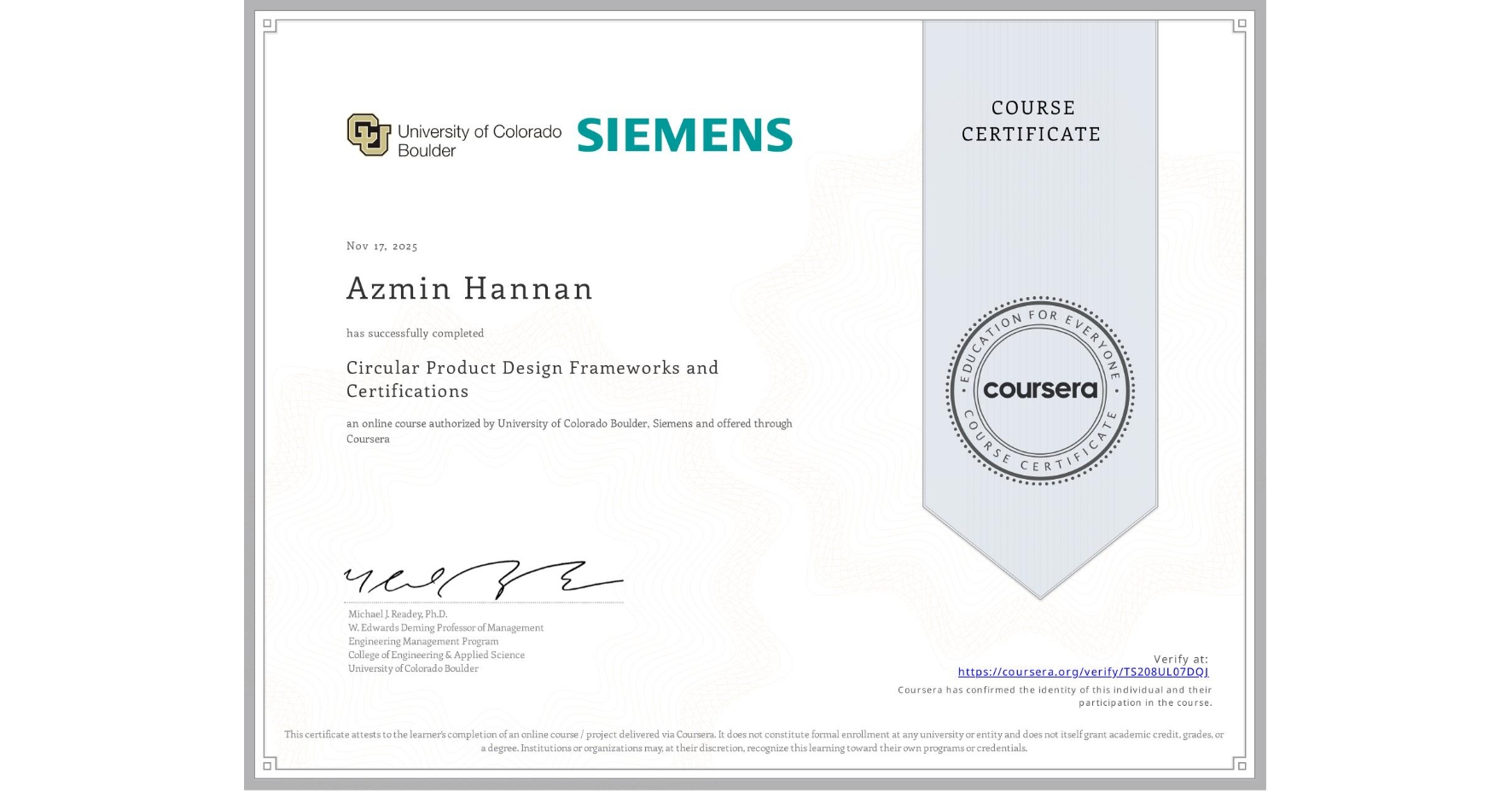 View certificate for Azmin Hannan, Circular Product Design Frameworks and Certifications, an online non-credit course authorized by University of Colorado Boulder & Siemens and offered through Coursera