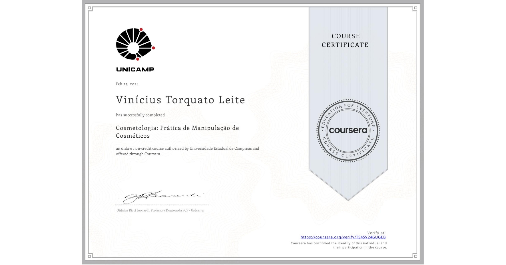 View certificate for Vinícius Torquato Leite, Cosmetologia: Prática de Manipulação de Cosméticos, an online non-credit course authorized by Universidade Estadual de Campinas and offered through Coursera